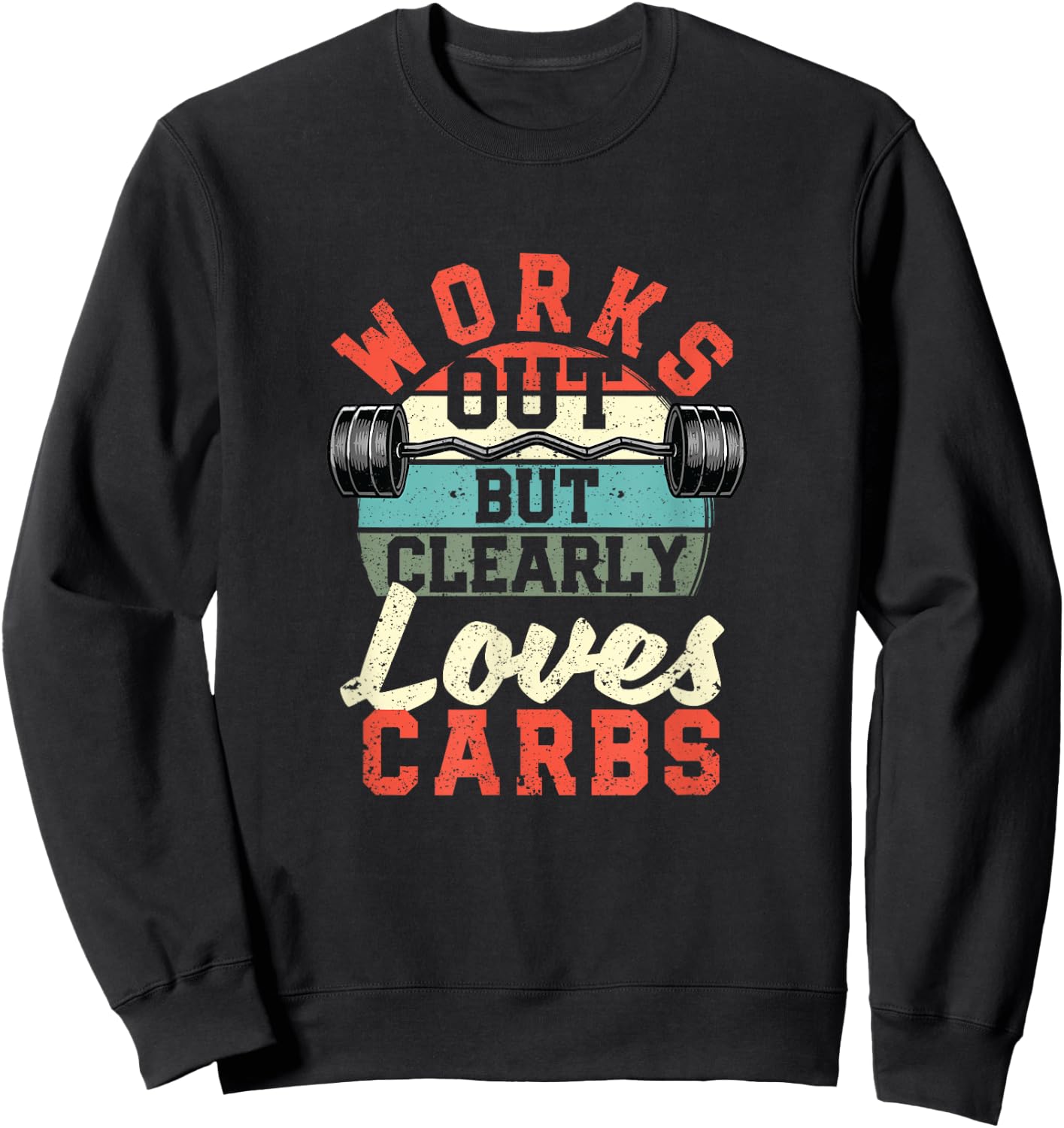 Works Out But Clearly Loves Carbs Funny Low Carb Gym Workout Sweatshirt - Sweatshirt | Black