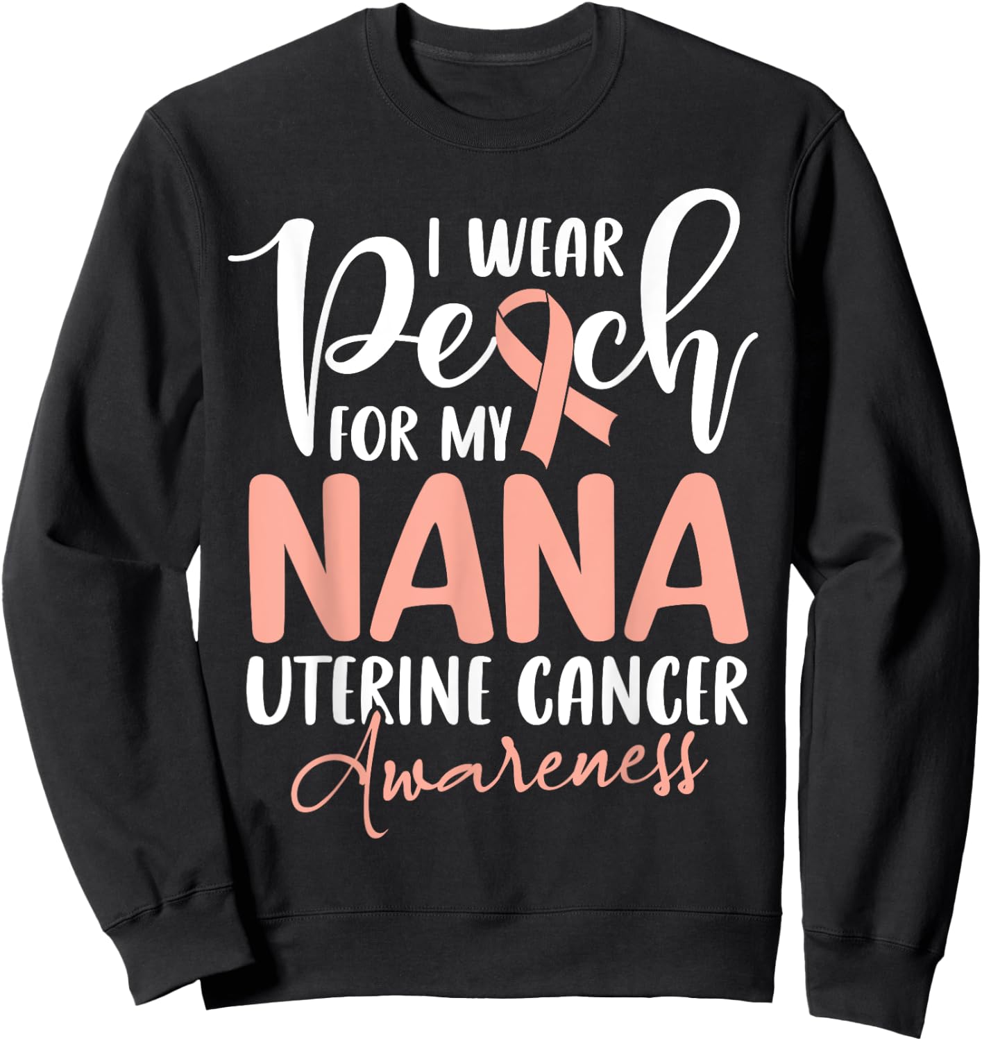 I Wear Peach For My Nana Uterine Cancer Awareness Grandma Sweatshirt - Sweatshirt | Black