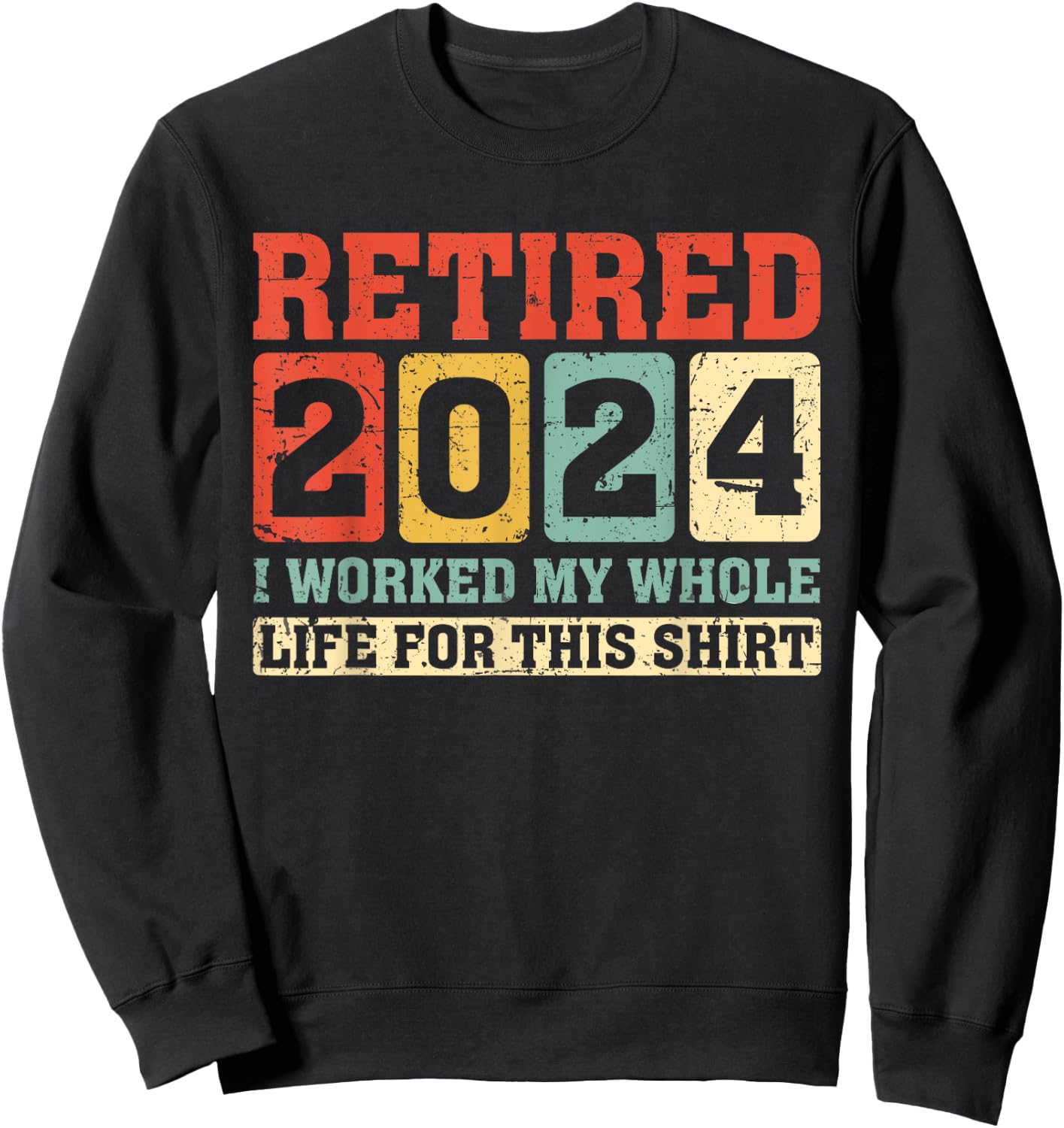 Retired 2024 Retirement Worked Whole Life for This Sweatshirt - Sweatshirt | Black