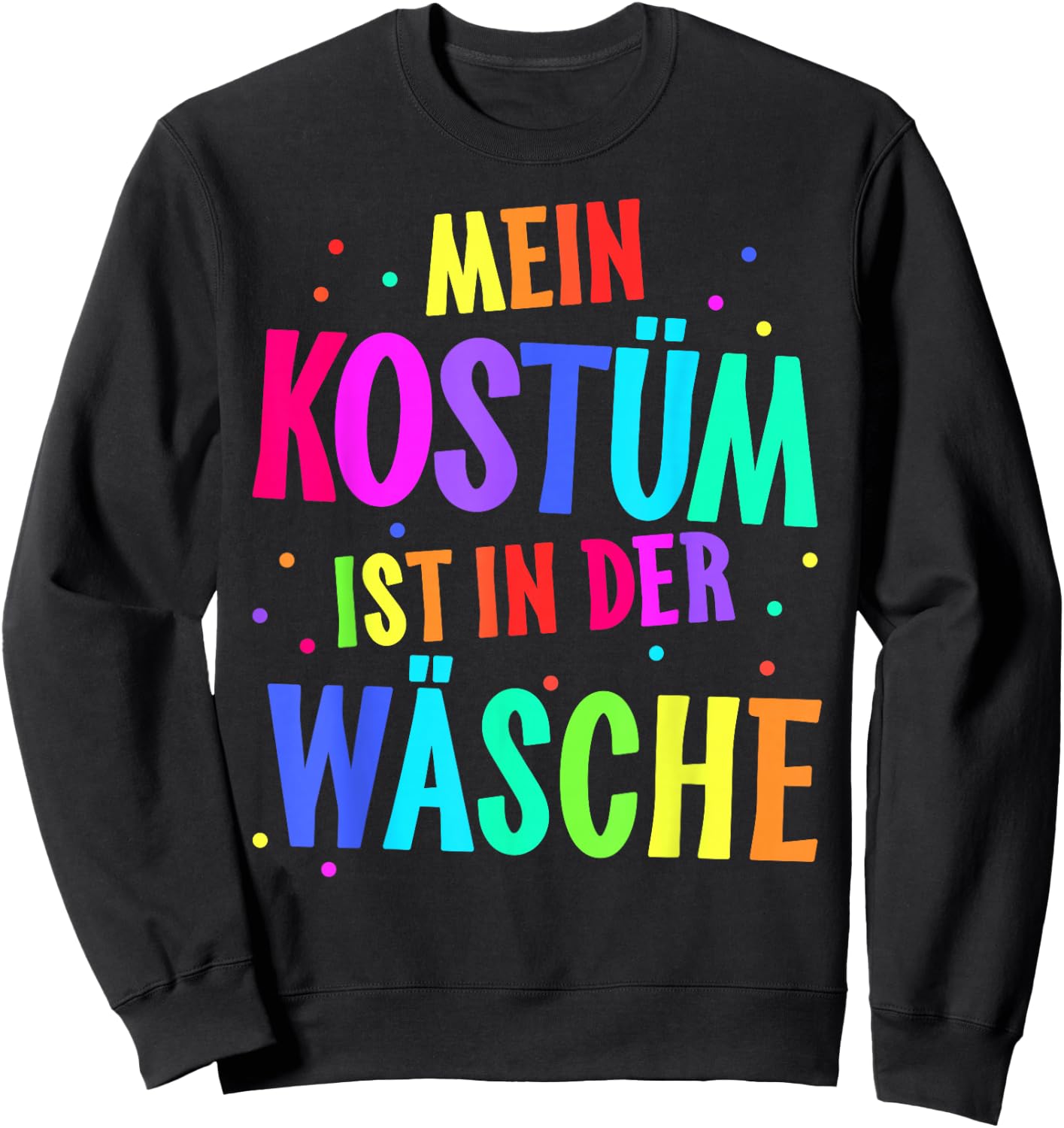 with German Text "Mein Kostüm ist in der Wäsche" [My Costume Is, black Sweatshirt - Sweatshirt | Black