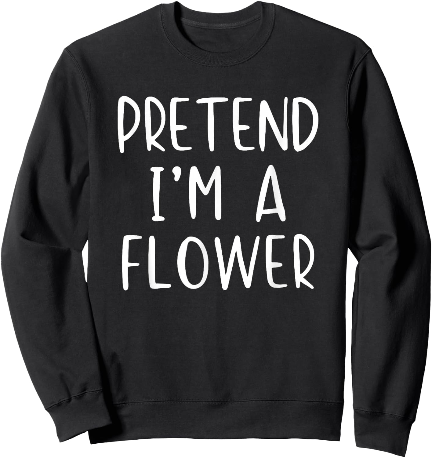 Pretend I'm Flower Costume Halloween Funny Simple Adult Kid Sweatshirt - Sweatshirt | Black