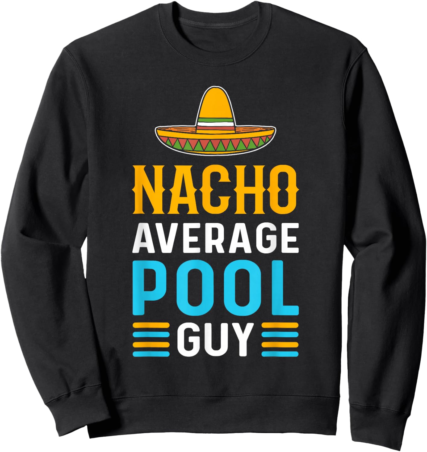 Nacho Average Pool Guy. Pool Cleaner. Pool Guy Sweatshirt - Sweatshirt | Black