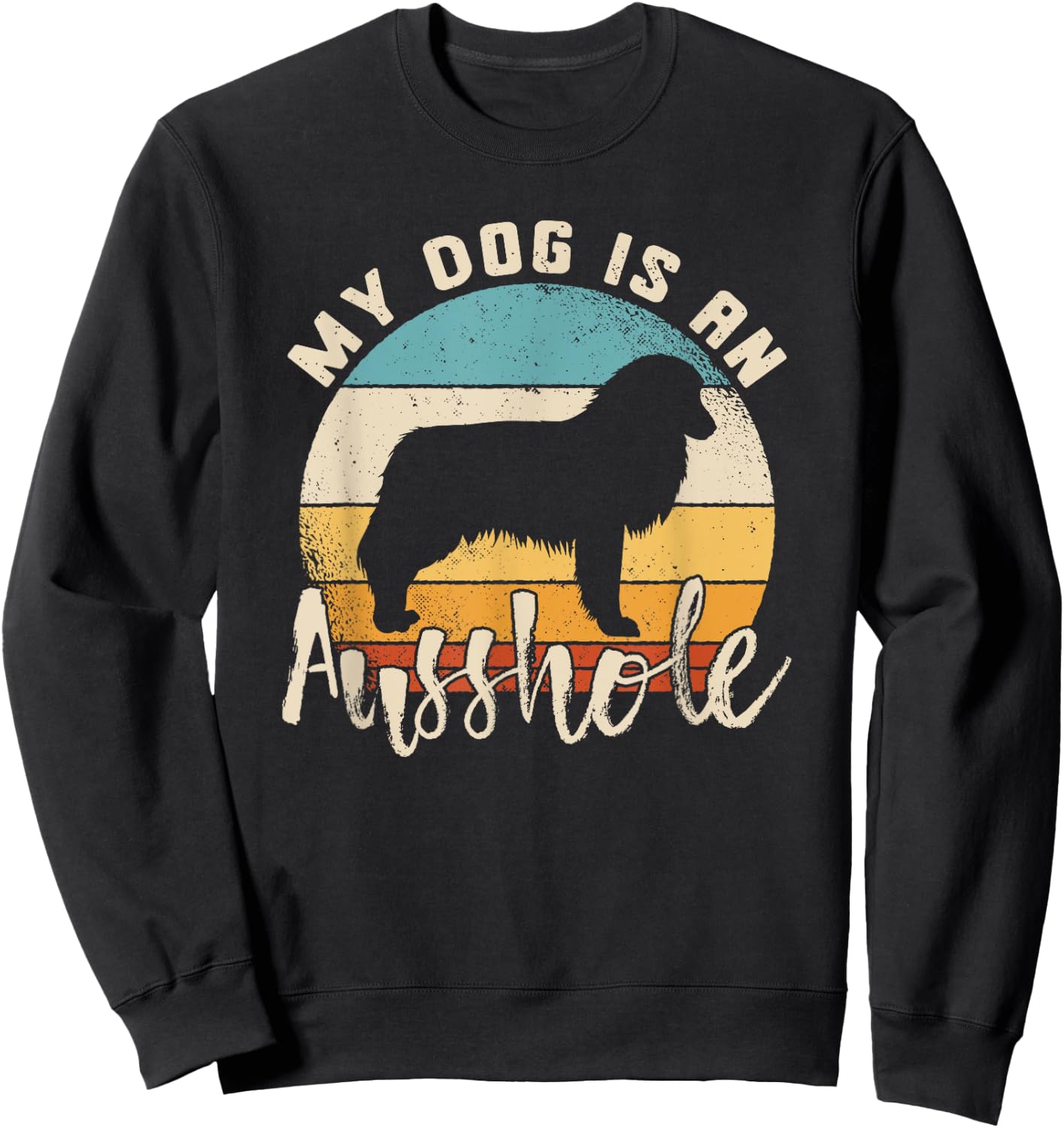 Australian Shepherd Dog Is An Ausshole Retro Aussie Shepherd Men Women Sweatshirt - Sweatshirt | Black