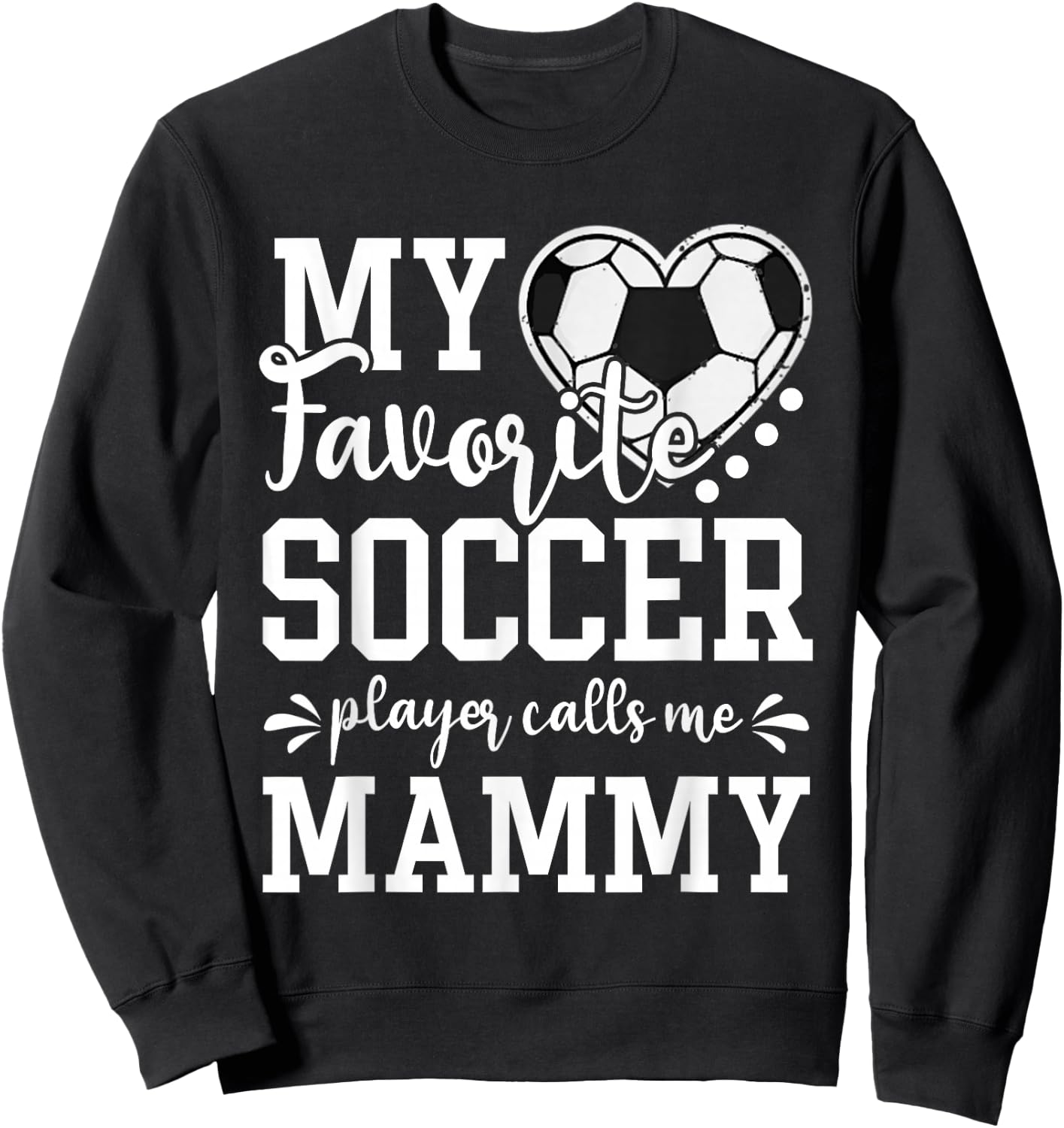 My Favorite Soccer Player Calls Me Mammy Soccer Lover Sweatshirt - Sweatshirt | Black