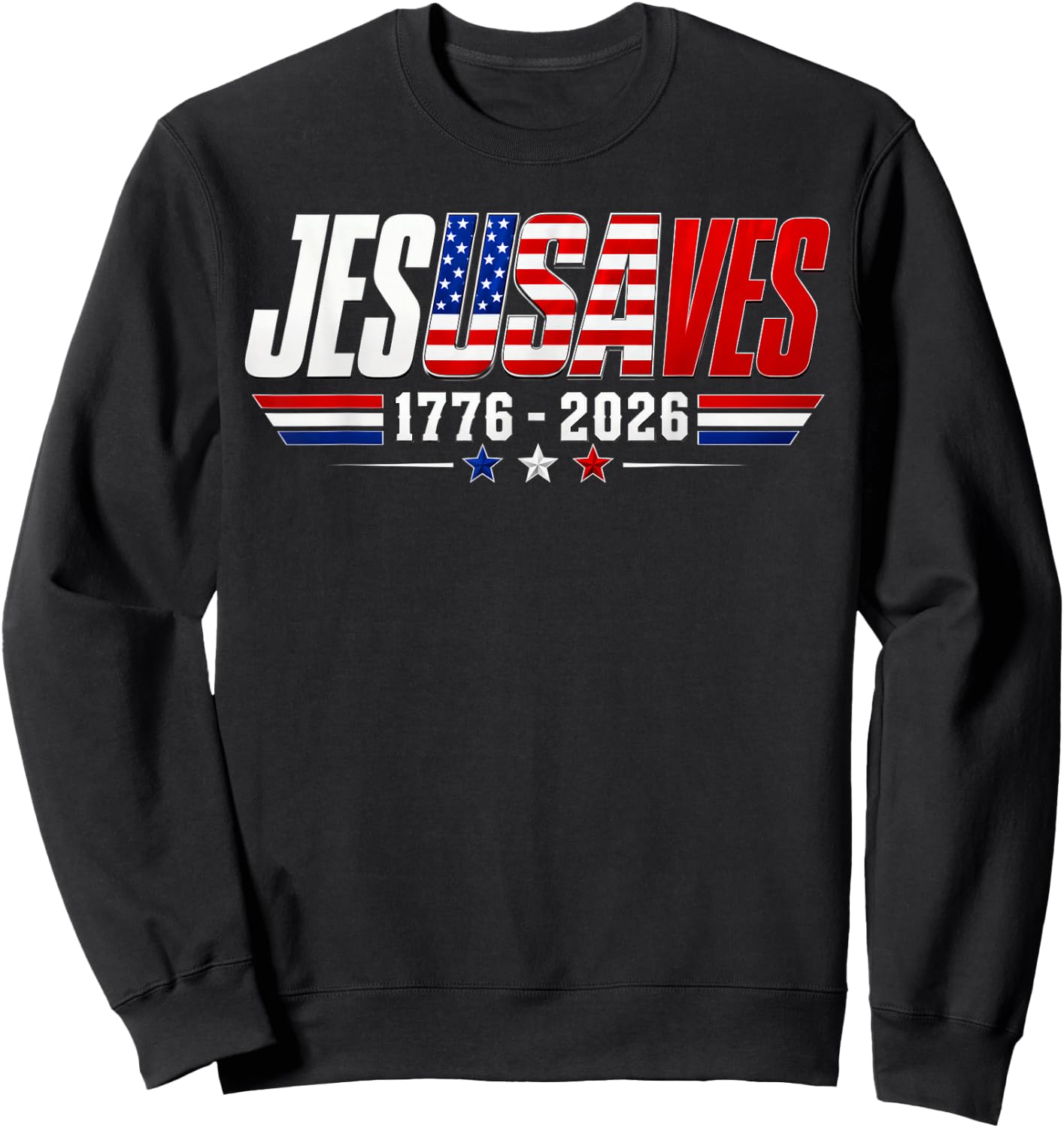 Jesus Saves 1776 2026 USA 250th Anniverary 4th of July Sweatshirt - Sweatshirt | Black