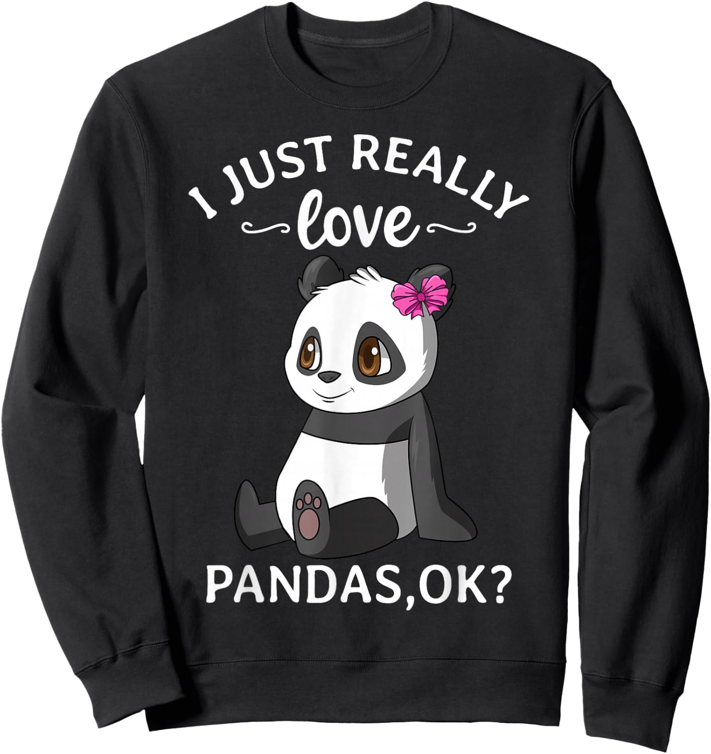 I Just Really Love Pandas Ok? Cute Panda Girl Sweatshirt - Sweatshirt | Black