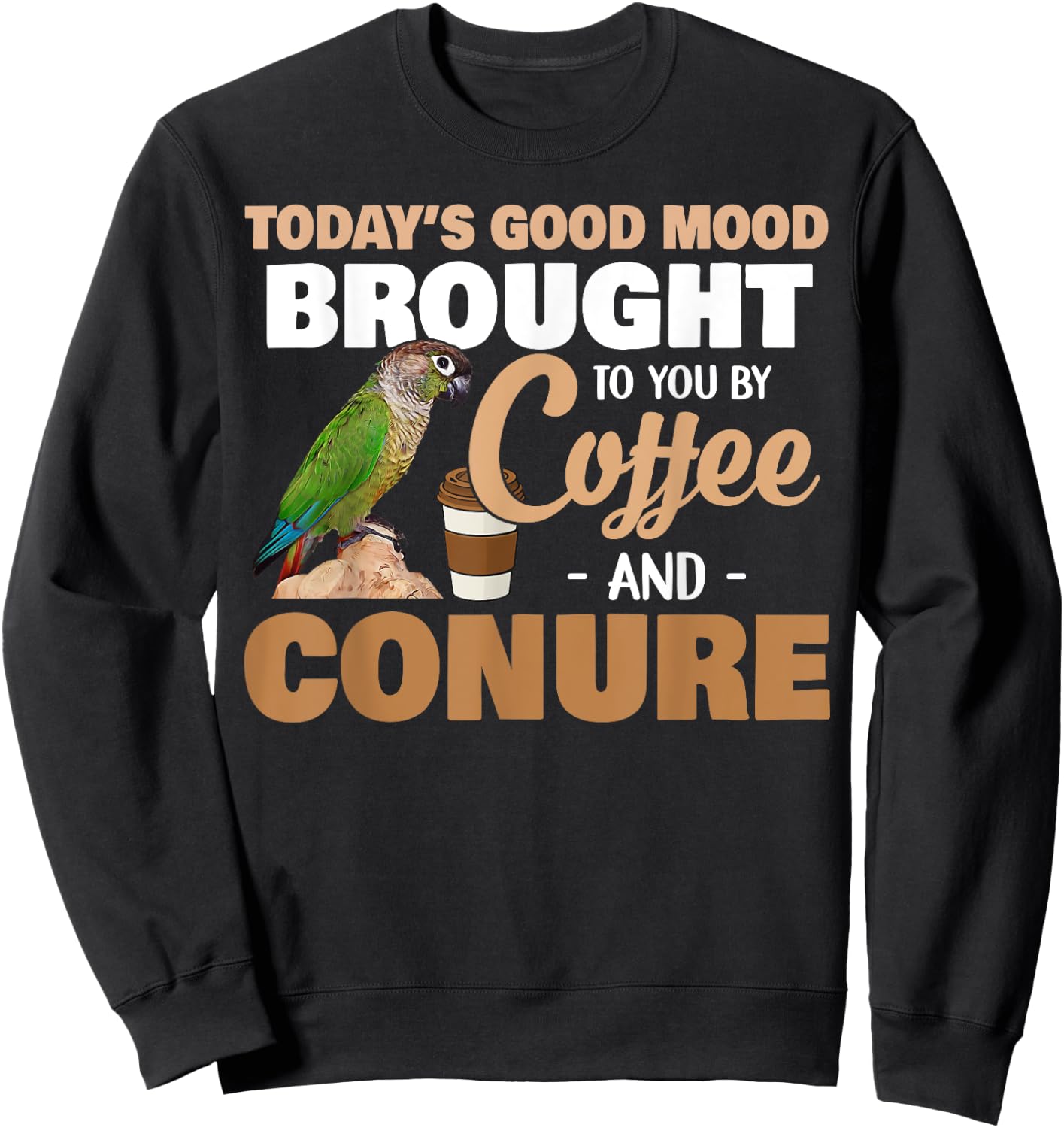 Green Cheek Conure, Good Coffee and Conure Parrot Sweatshirt - Sweatshirt | Black