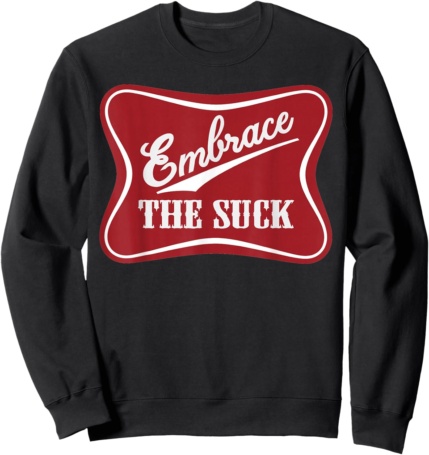 Embrace The Suck Funny Morale Beer Veteran Soldier Sweatshirt - Sweatshirt | Black
