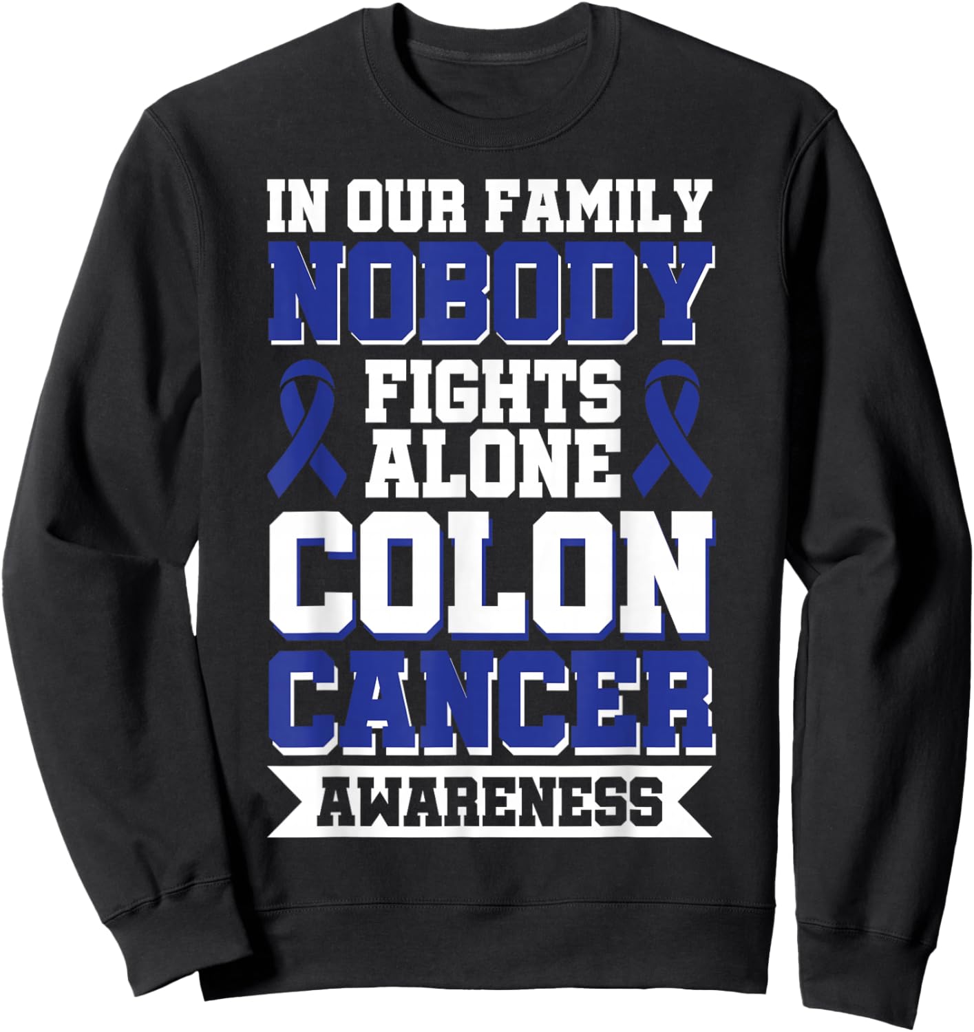 In Our Family Nobody Fights Alone Colon Cancer Awareness Sweatshirt - Sweatshirt | Black