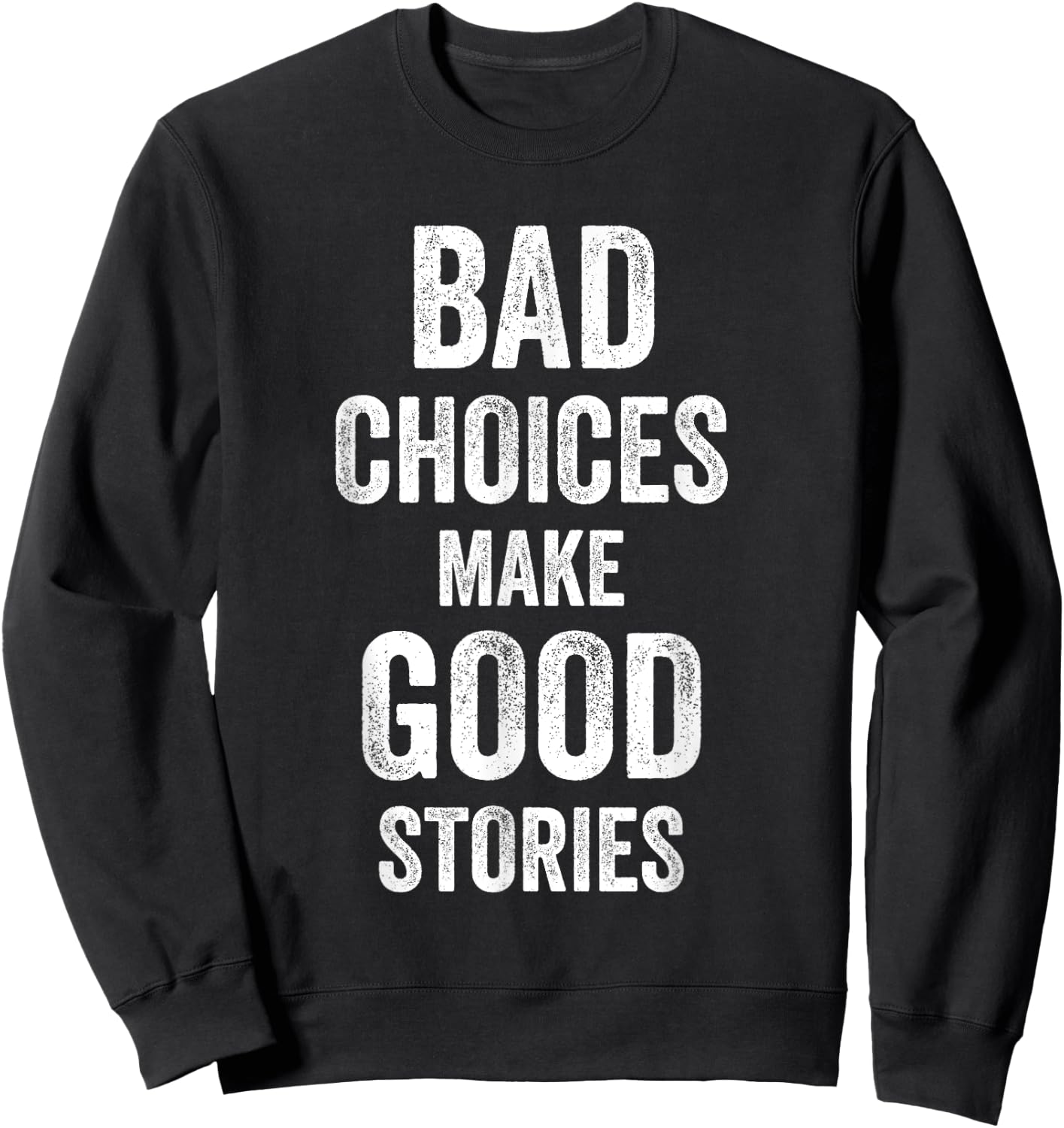 Bad Choices Make Good Stories Funny Joke Celebrate Men Women Sweatshirt - Sweatshirt | Black