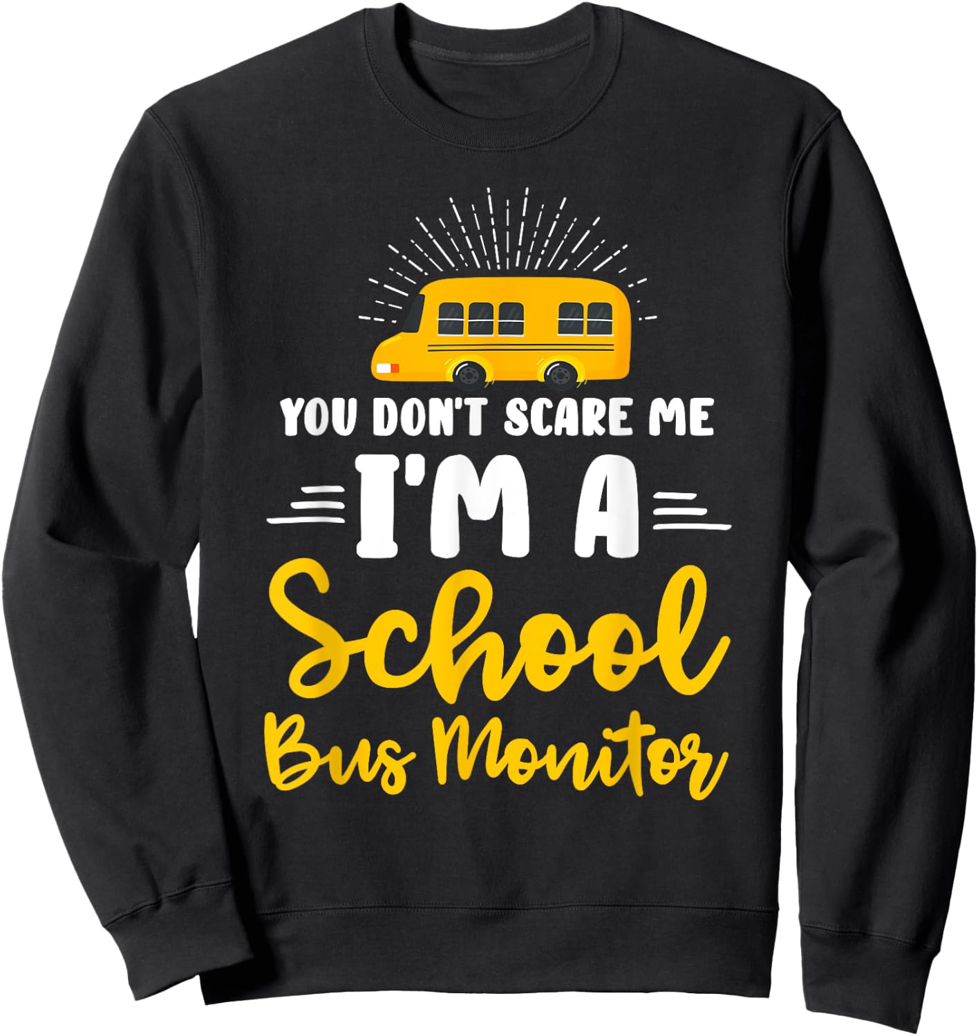 You Don't Scare Me A School Bus Monitor Sweatshirt - Sweatshirt | Black