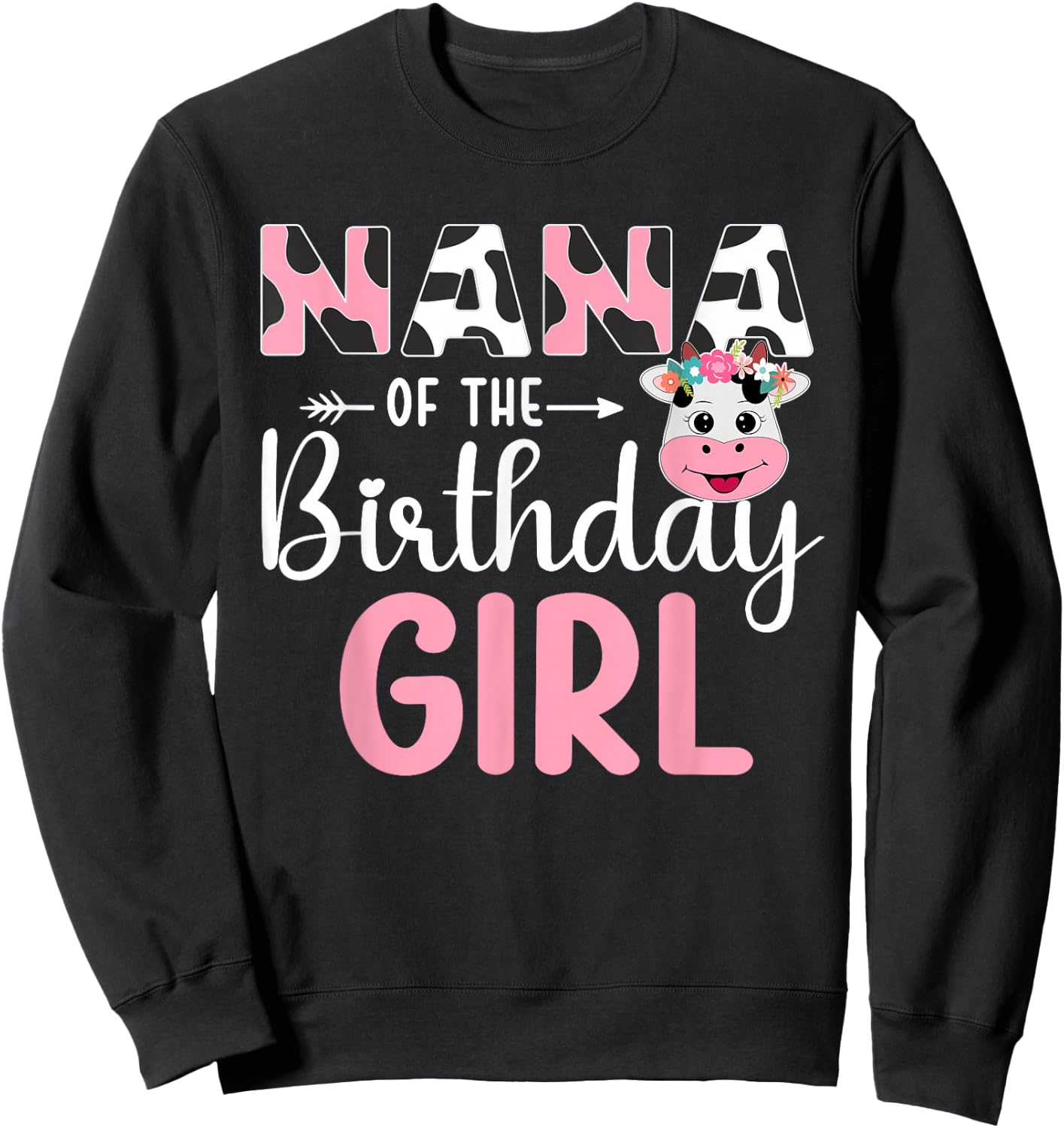 Nana Of The Birthday Girl Farm Cow 1 St Birthday Girl Sweatshirt - Sweatshirt | Black