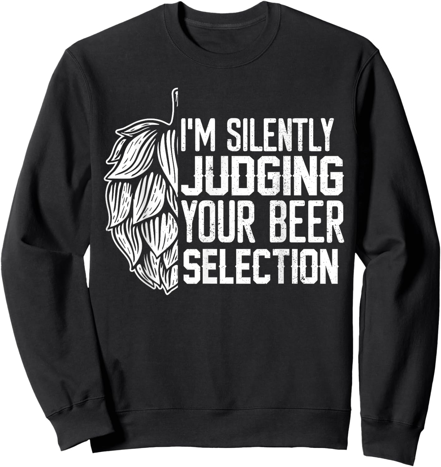 I'm Silently Judging Your Beer Selection Funny Beer Lover Sweatshirt - Sweatshirt | Black