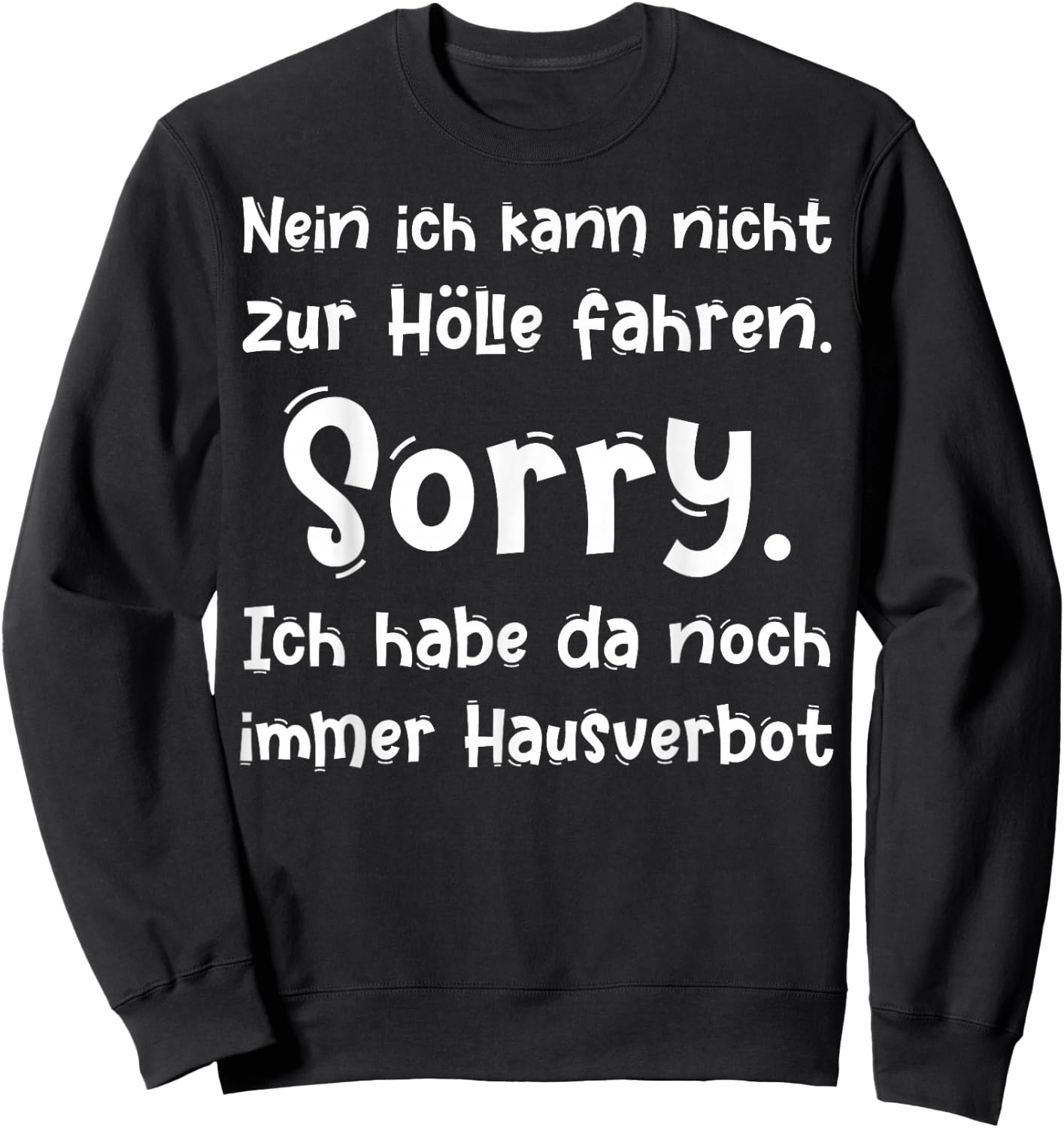 Nein ich kann nicht zur Hölle fahren Sorry ich habe da noch Sweatshirt - Sweatshirt | Black