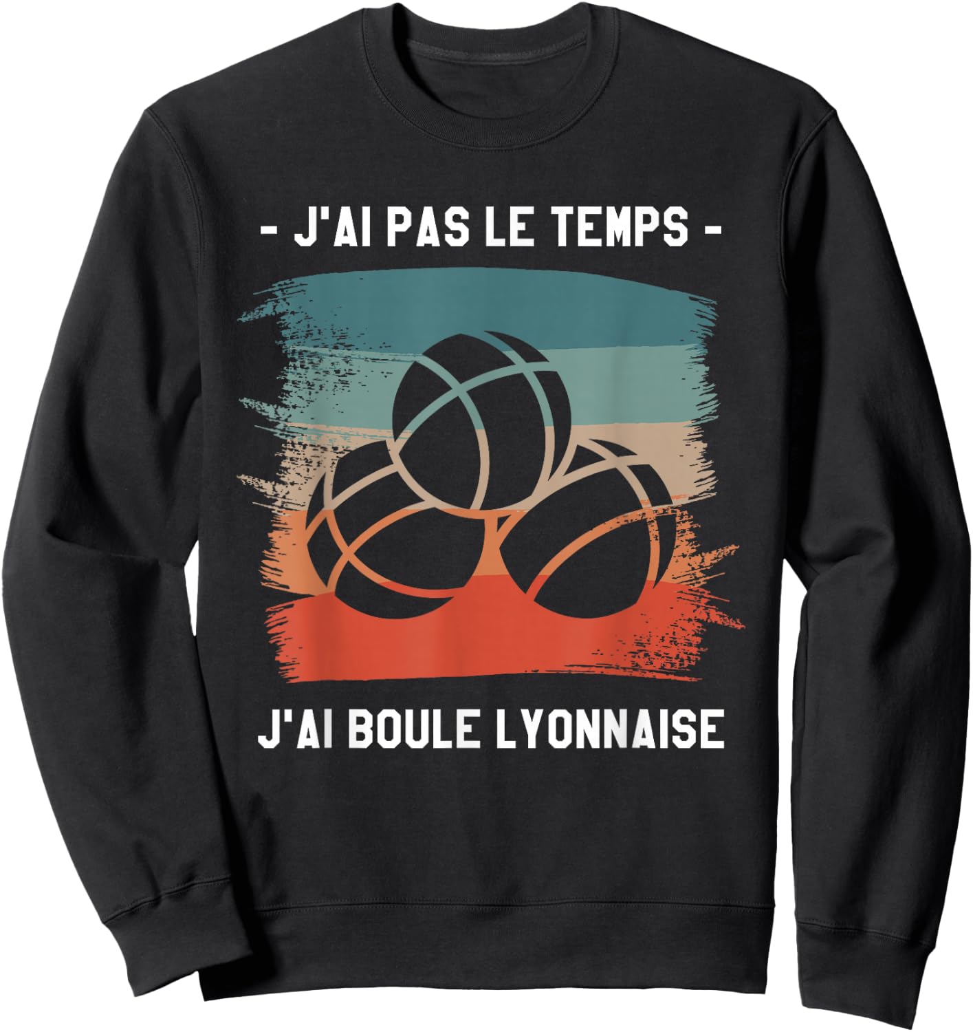 J'Ai Pas Le Temps J'Ai Boule Lyonnaise , Black, S Sweatshirt - Sweatshirt | Black