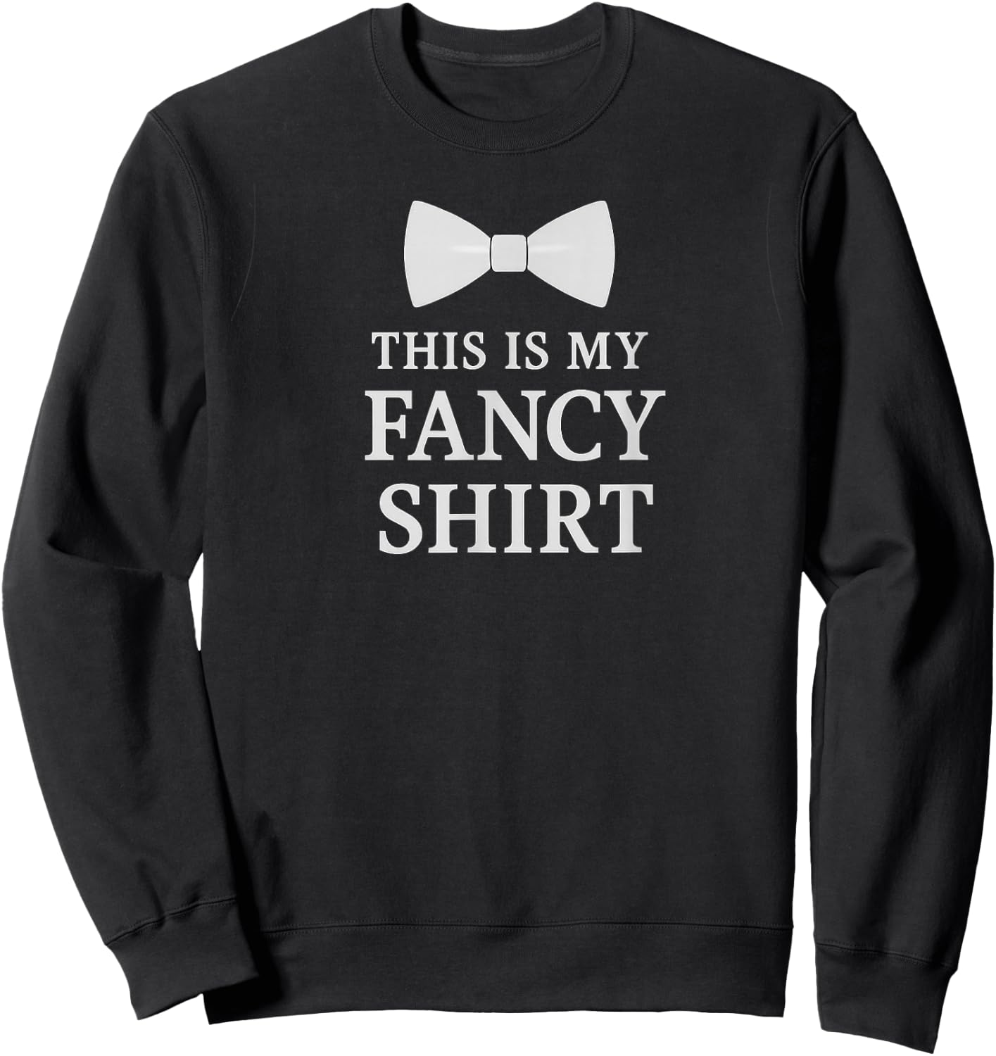 This is My Fancy Shirt Bow Tie Outfit Funny Party Costume Sweatshirt - Sweatshirt | Black