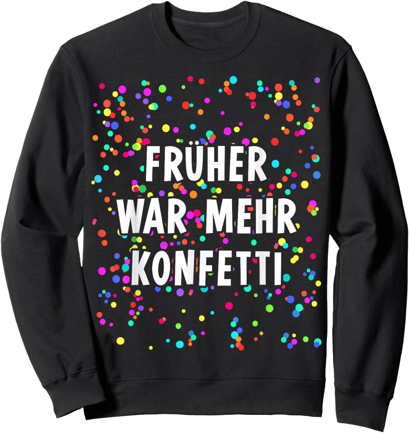 Früher war mehr Confetti Costume for Carnival Fancy Dress , black Sweatshirt - Sweatshirt | Black