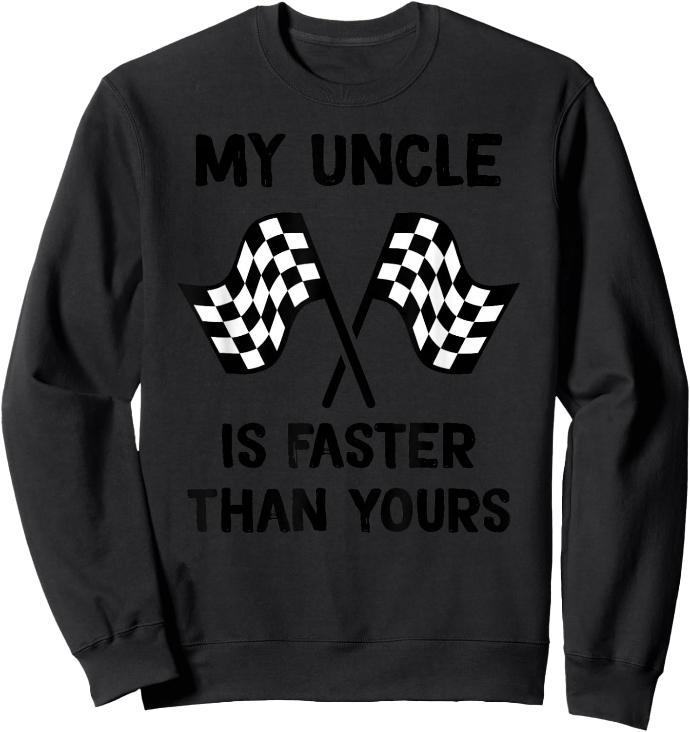 My Uncle Is Faster Than Yours Racing son Racing daughter Sweatshirt - Sweatshirt | Black