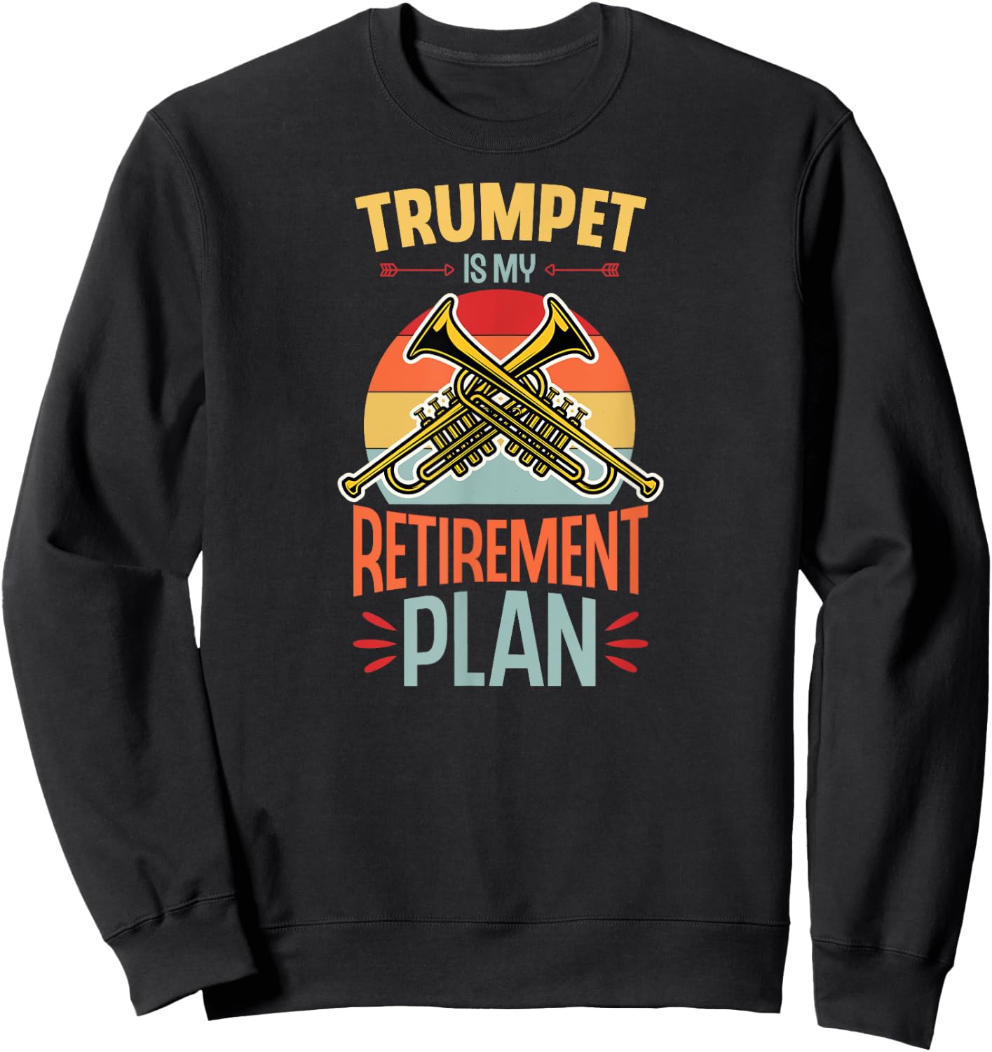 Trumpet Is My Retirement Plan Funny Retirement Party Sweatshirt - Sweatshirt | Black