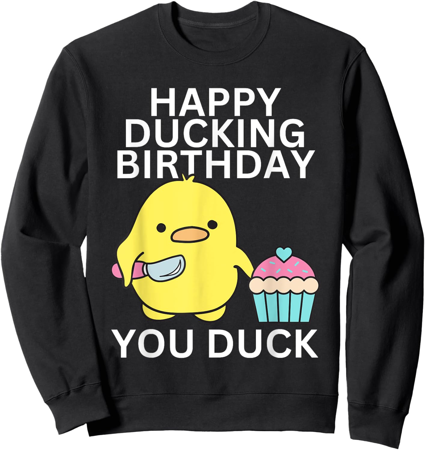 Happy Ducking Birthday You Duck Funny Sweatshirt - Sweatshirt | Black