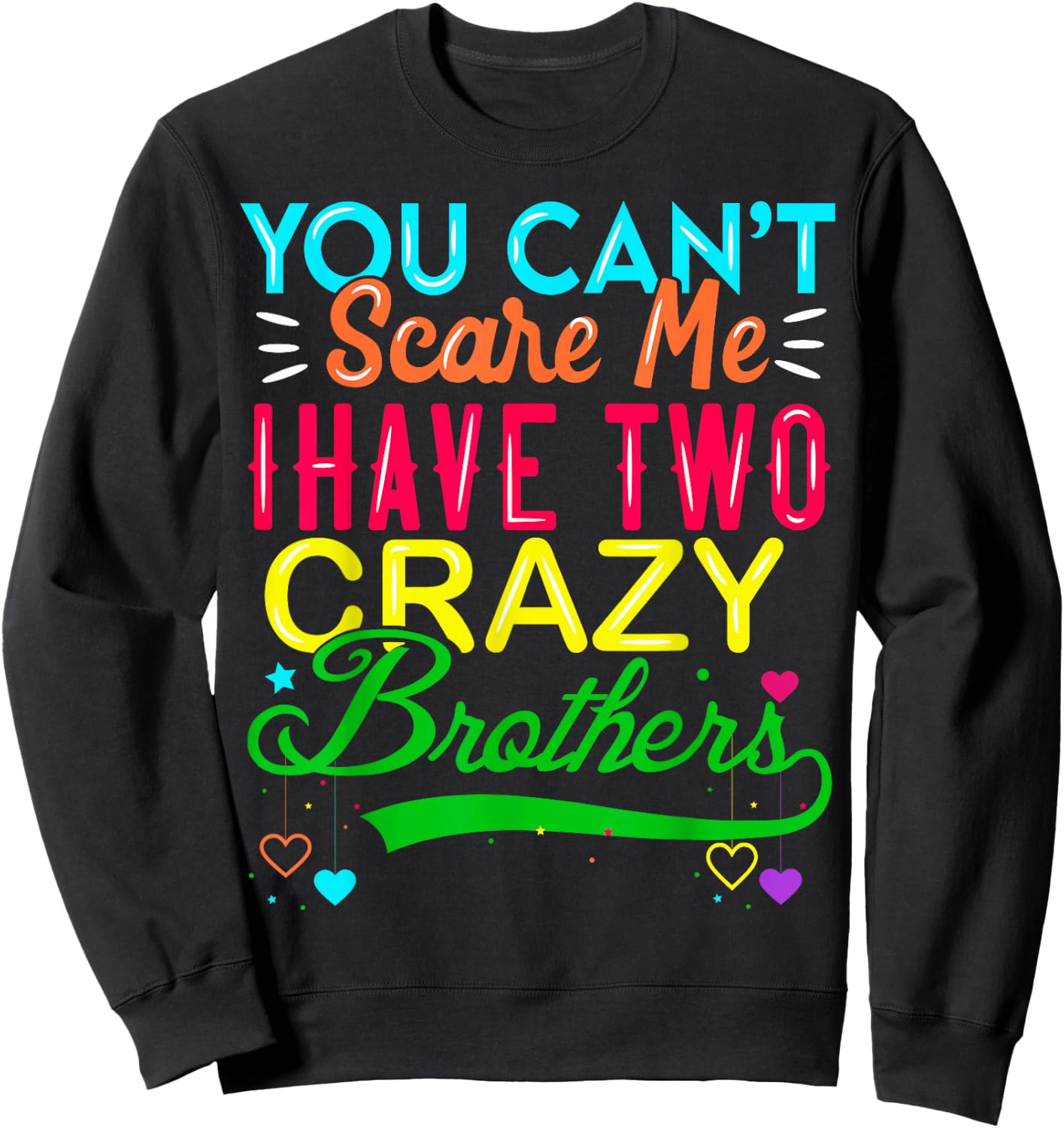 You Cant Scare Me I Have Two Crazy Brother Gift Sister Sweatshirt - Sweatshirt | Black