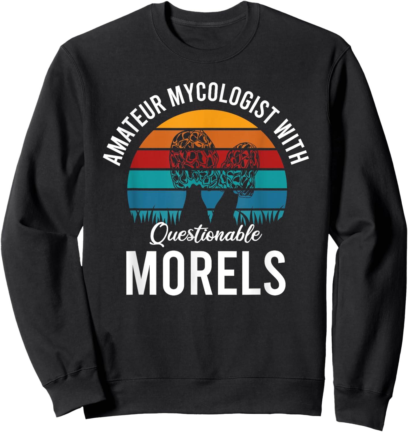 Amateur Mycologist With Questionable Morels Sweatshirt - Sweatshirt | Black