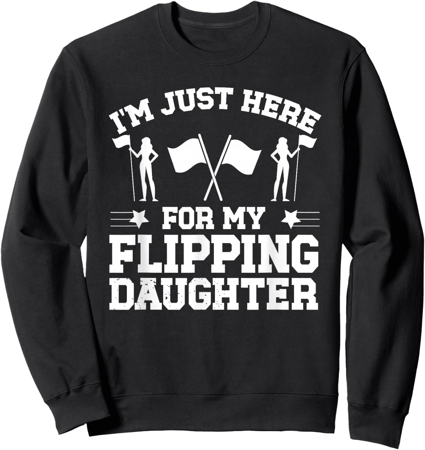 My Flipping Daughter Color Guard Dad Of A Color Guard Member Sweatshirt - Sweatshirt | Black