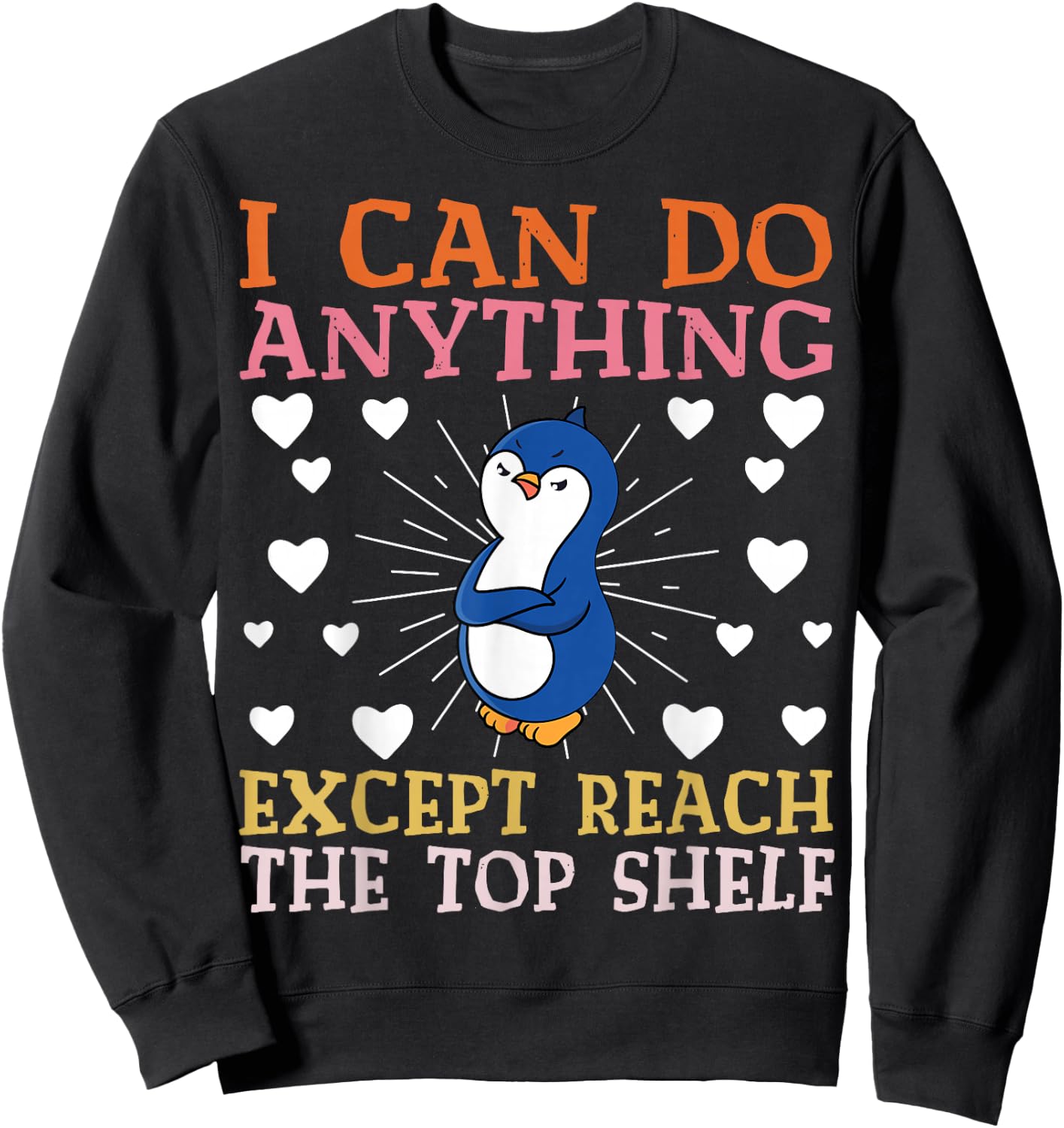 I can Do Anything Except Reach The Top Shelf Short People Sweatshirt - Sweatshirt | Black