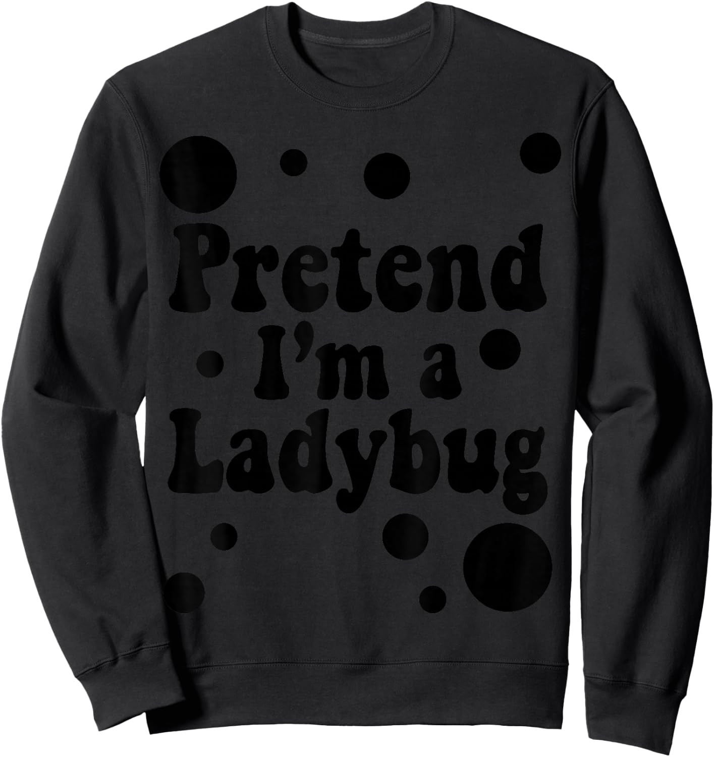 Pretend I'm a Ladybug Halloween Red Costume Men Women Boys Sweatshirt - Sweatshirt | Black