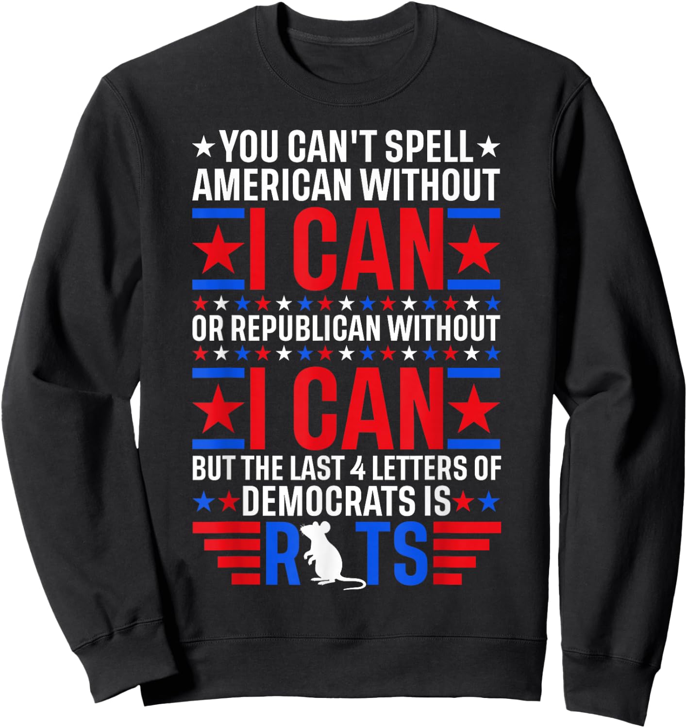 You Can't Spell American Without I Can Or Republican Rats Sweatshirt - Sweatshirt | Black