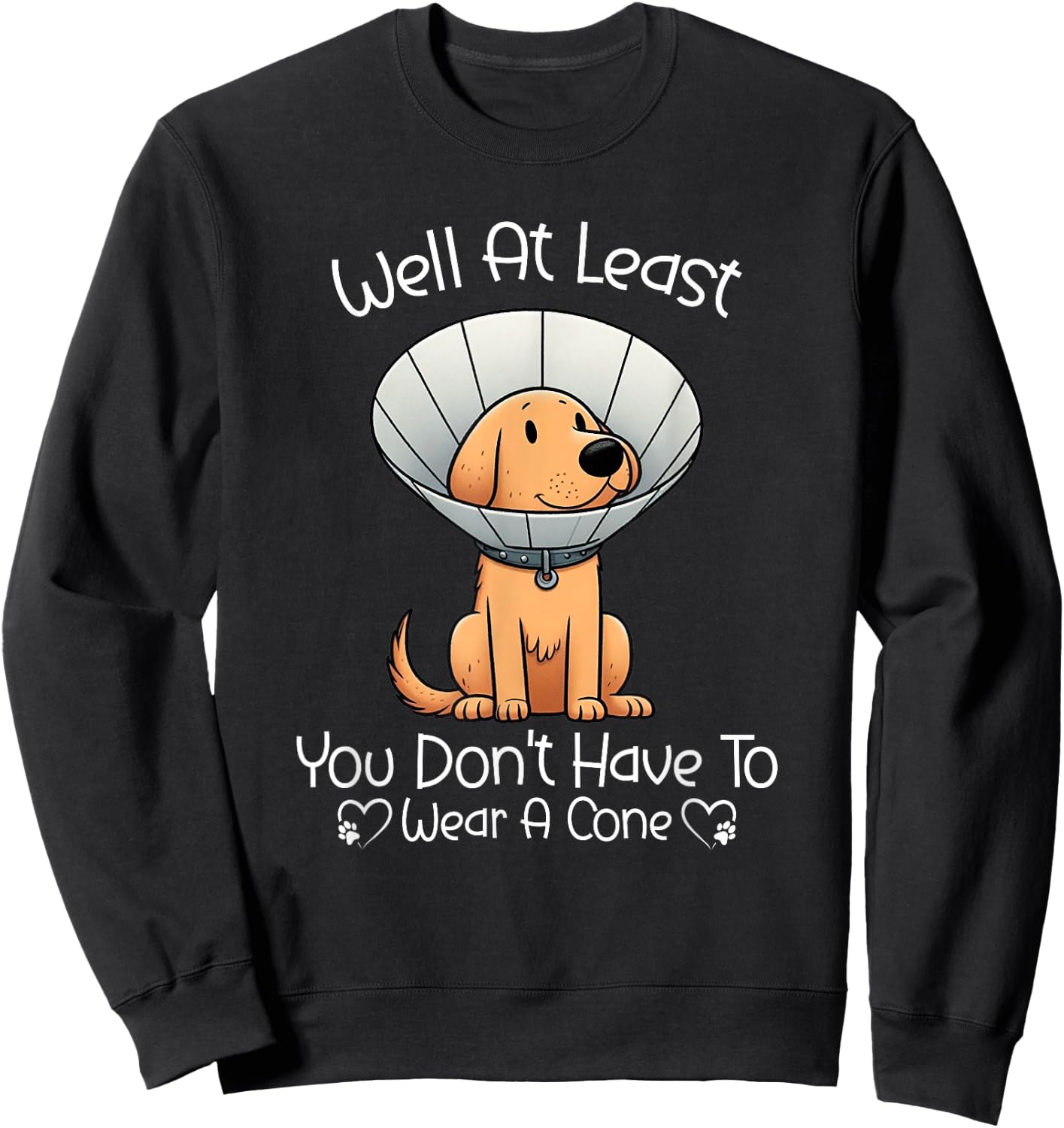 Well At Least You Don't Have To Wear A Cone Funny Cute Dog Sweatshirt - Sweatshirt | Black