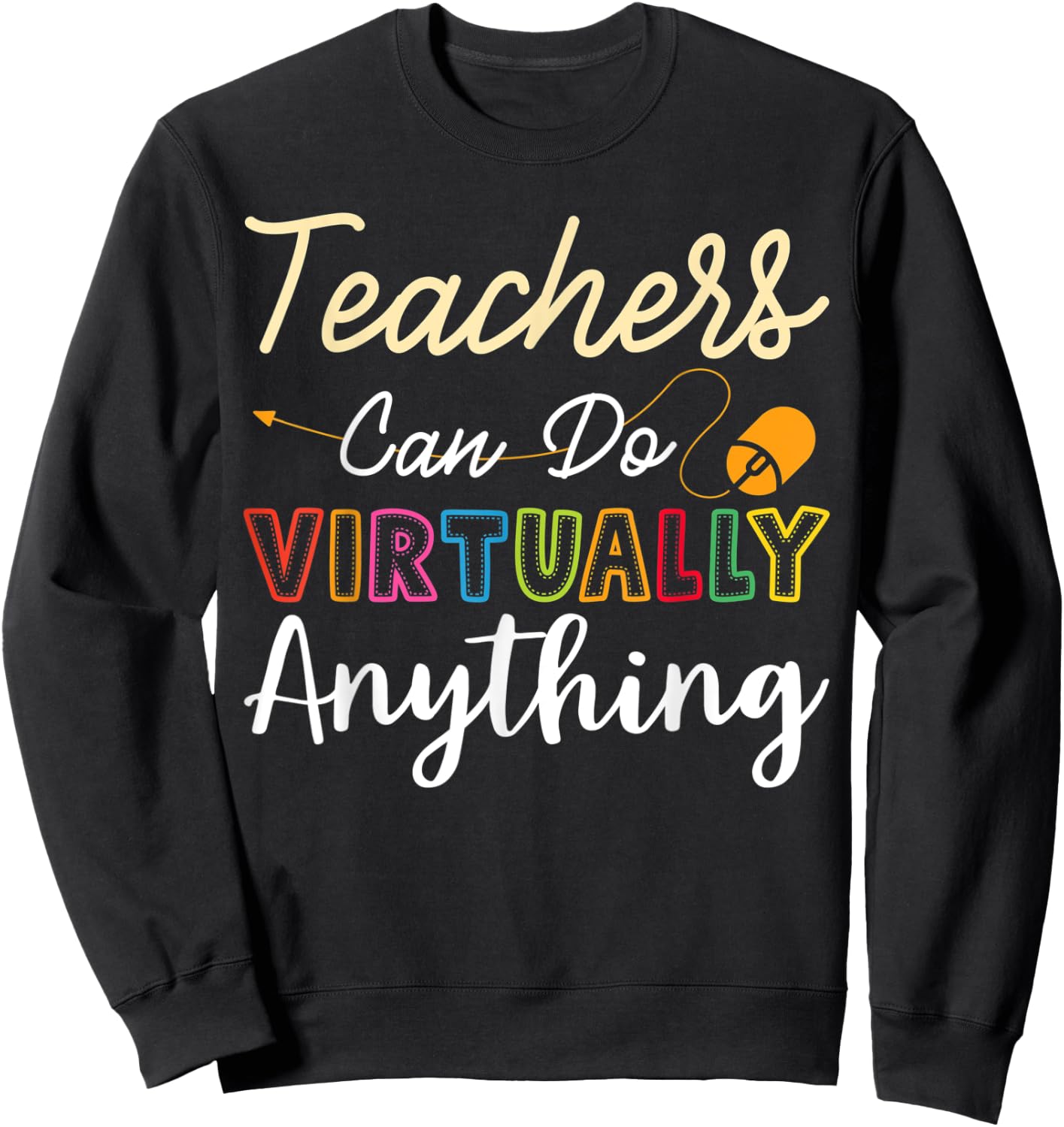 Online Class Teacher Gift Teachers Can Do Virtually Anything Men Women Sweatshirt - Sweatshirt | Black