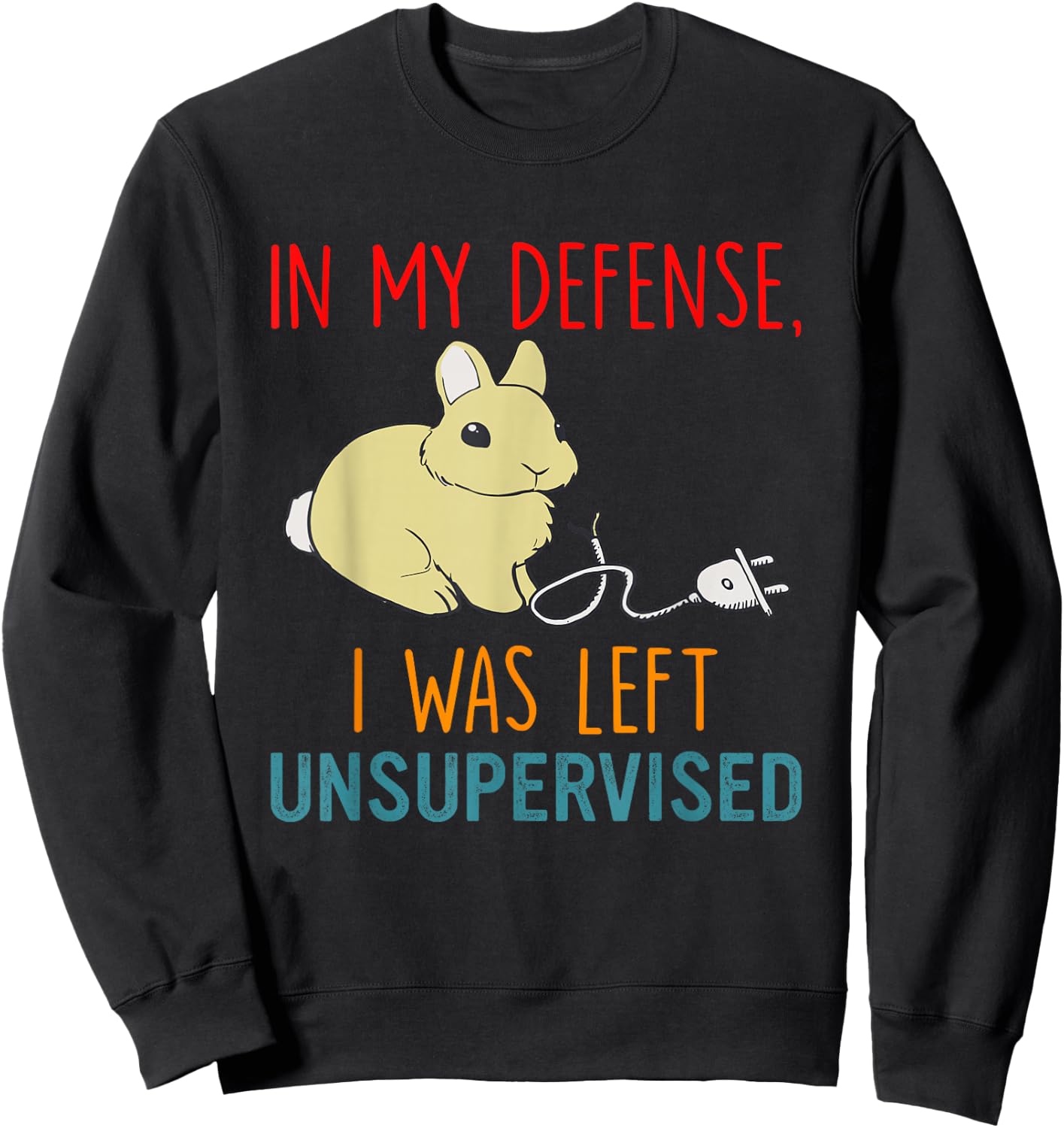 In My Defense I Was Left Unsupervised Bunny Lover Sweatshirt - Sweatshirt | Black