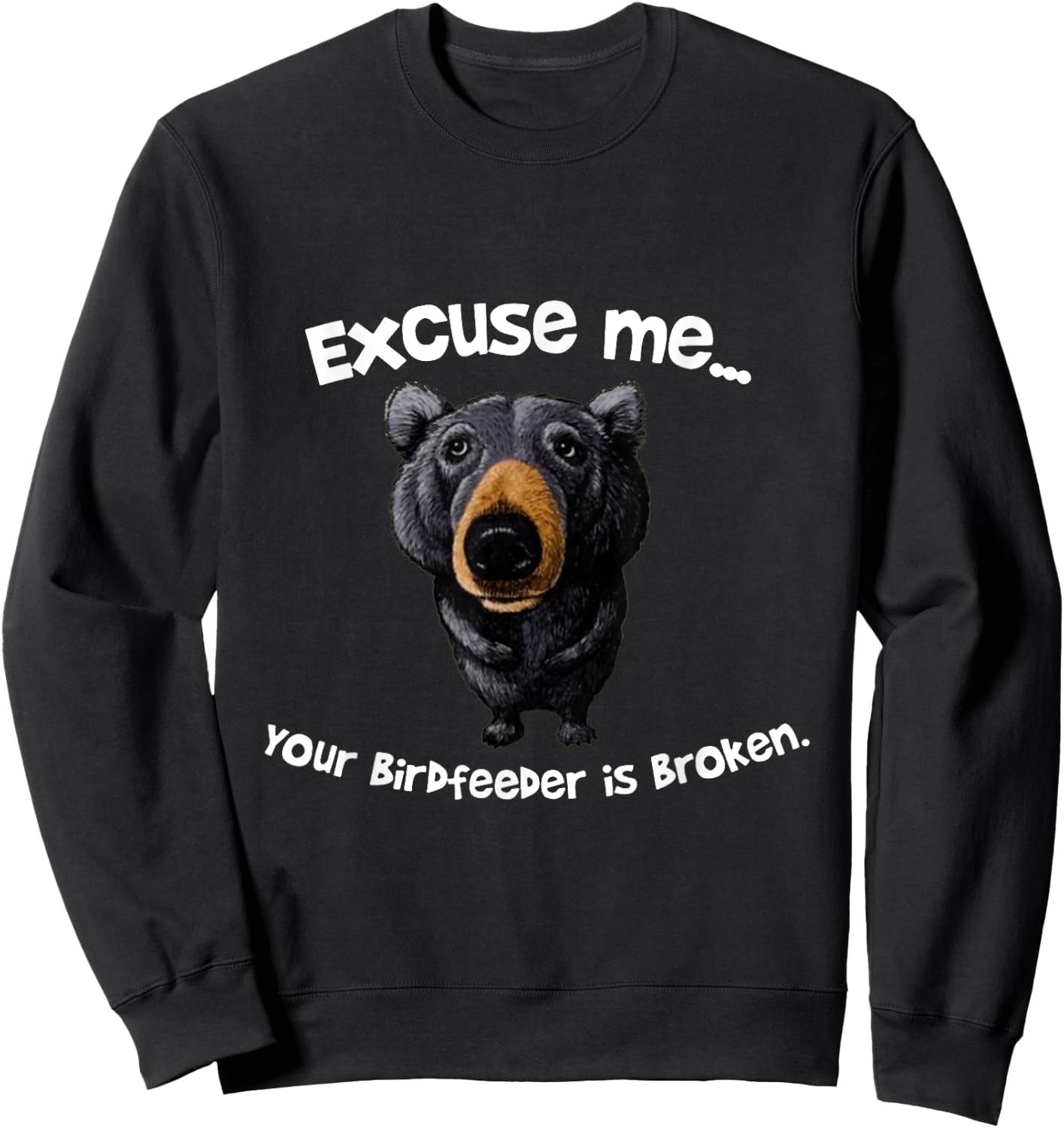 Funny Bear Excuse Me Your Birdfeeder Is Broken Sweatshirt - Sweatshirt | Black