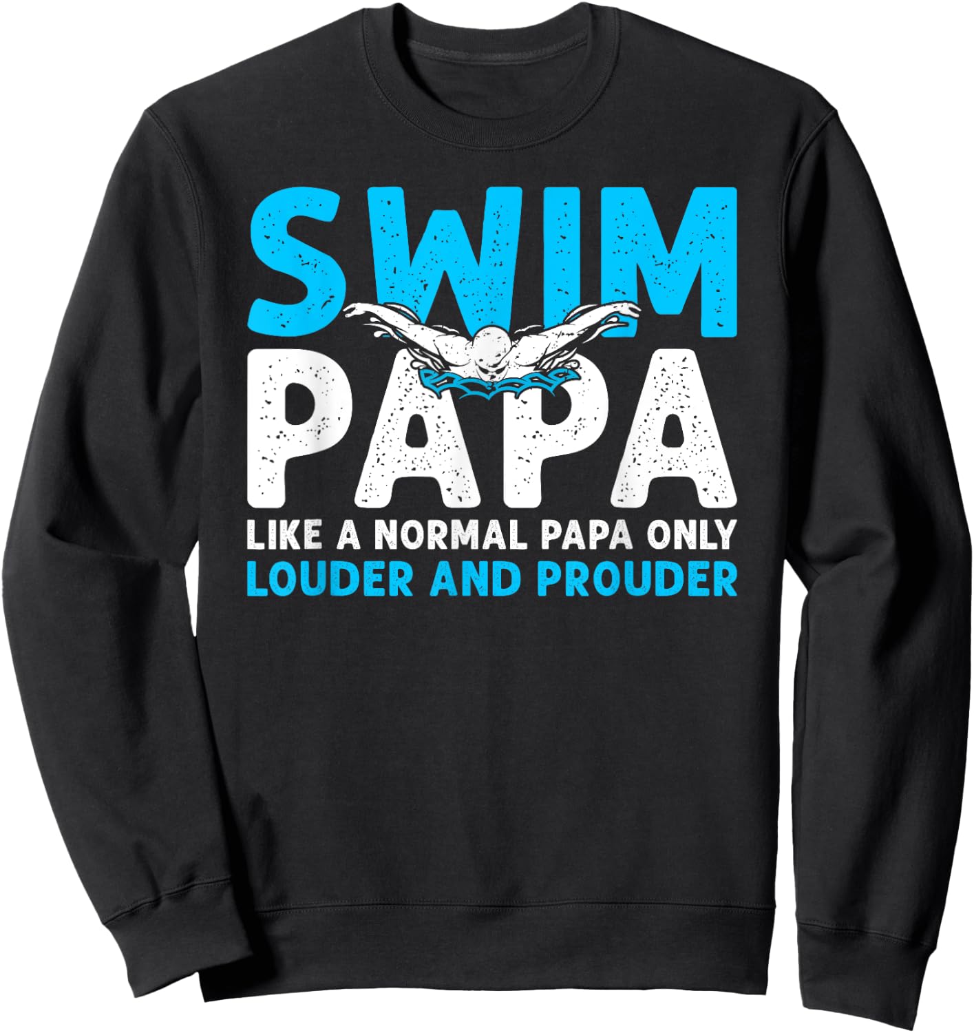 Swim Papa Louder And Prouder Swimming Papa Of A Swimmer Papa Sweatshirt - Sweatshirt | Black