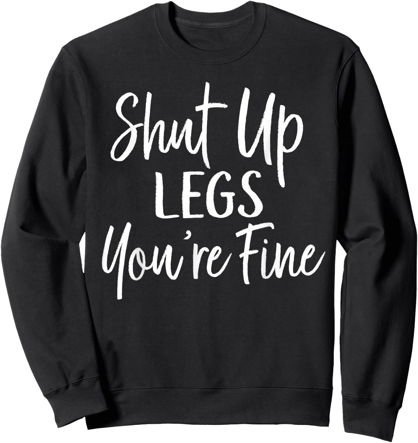Shut Up Legs You're Fine Shirt for Gym - Funny Workout Sweatshirt - Sweatshirt | Black