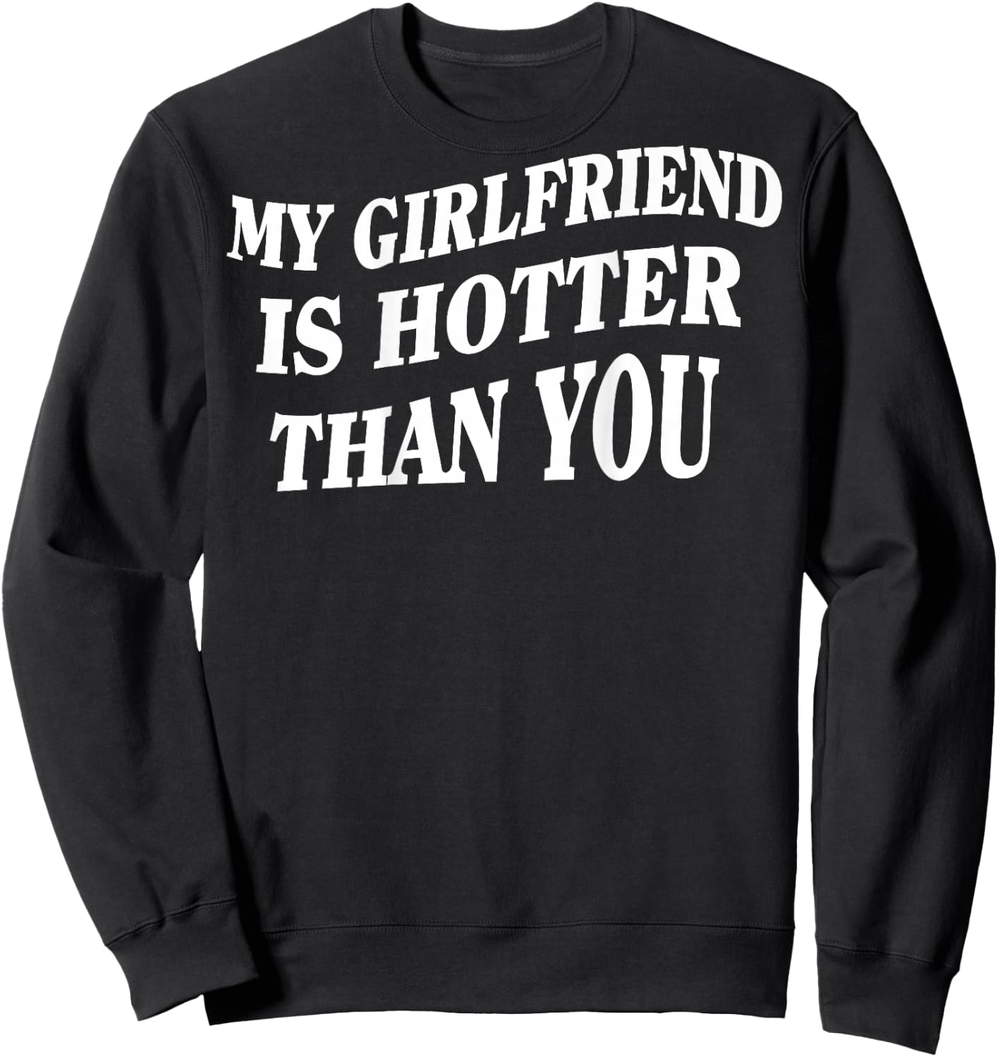 My Girlfriend Is Hotter Than You (On Back) , black Sweatshirt - Sweatshirt | Black