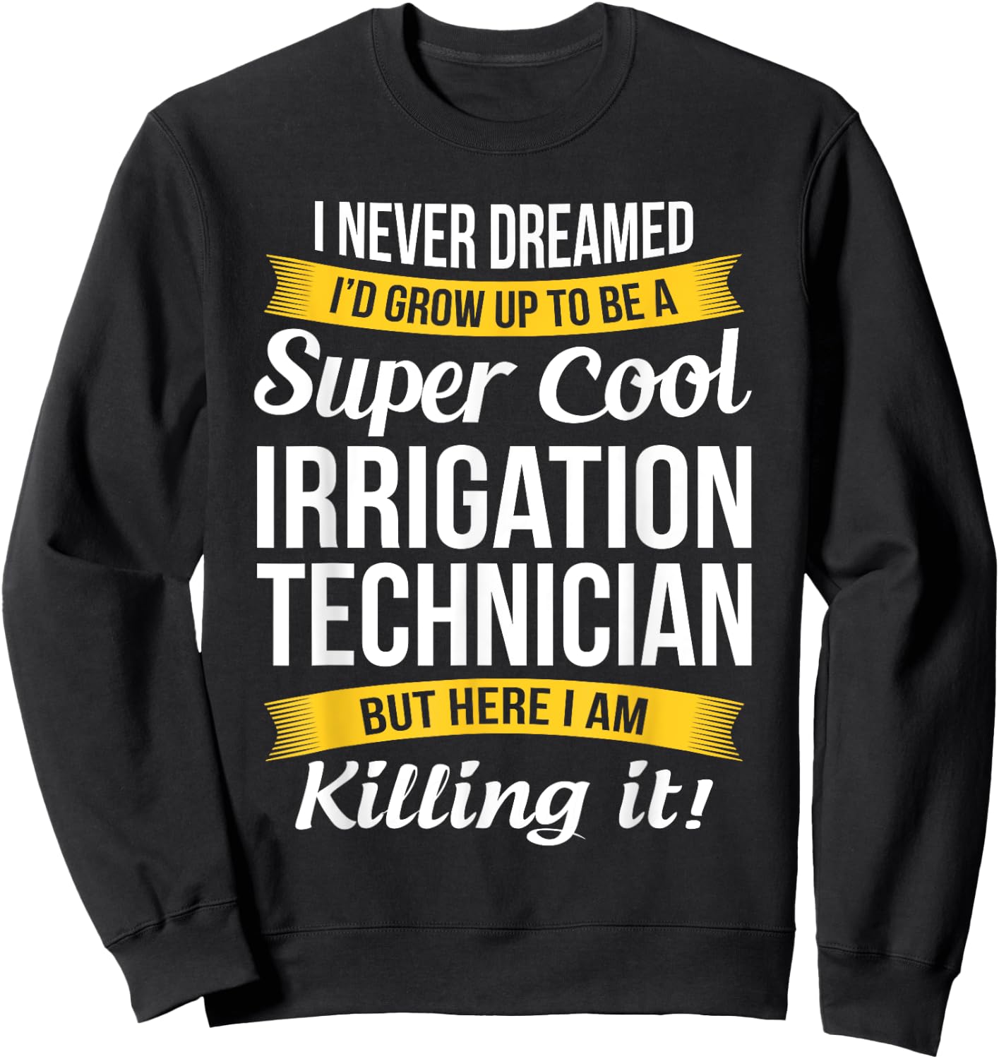 Irrigation Technician Funny Gift Sweatshirt - Sweatshirt | Black