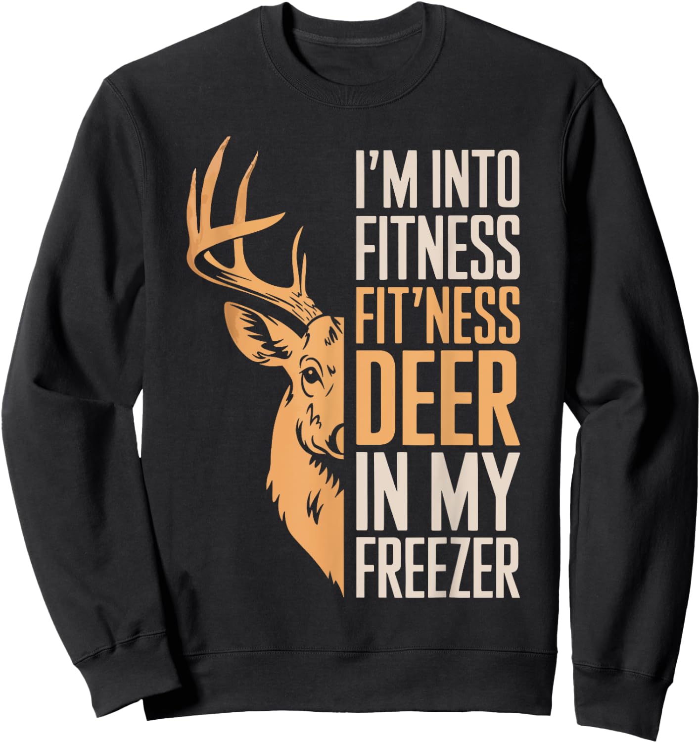 I'm Into Fitness Fitness Deer In My Freezer Shirt Hunting Sweatshirt - Sweatshirt | Black