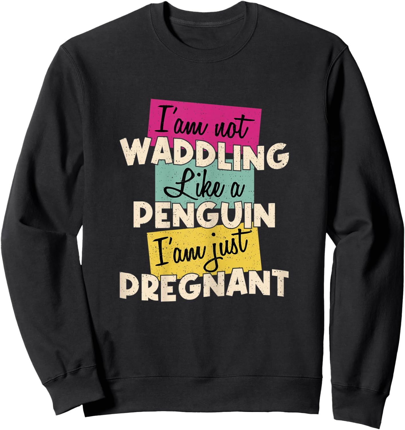 Funny Quote I'm Not Waddling Like a Penguin Im Just Pregnant Sweatshirt - Sweatshirt | Black
