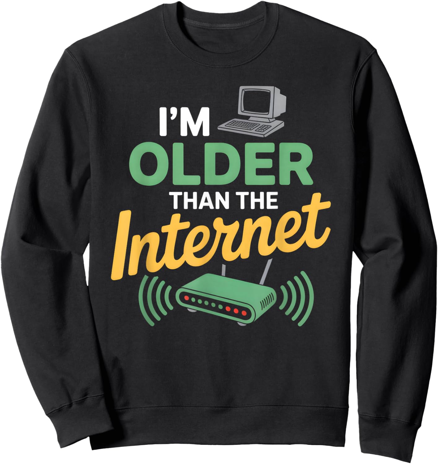 I’m Older Than The Internet Funny Aging Humor Sweatshirt - Sweatshirt | Black