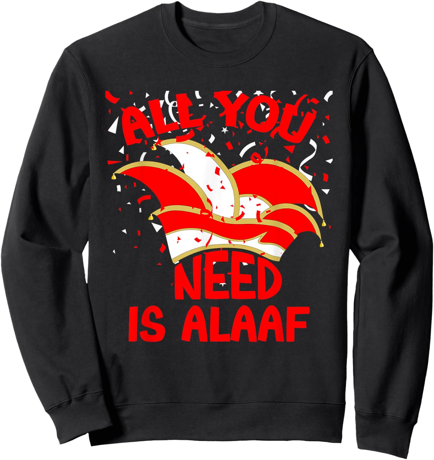 Alaaf Karneval All you need is Alaaf Musik Narrenkappe Jeck Sweatshirt - Sweatshirt | Black