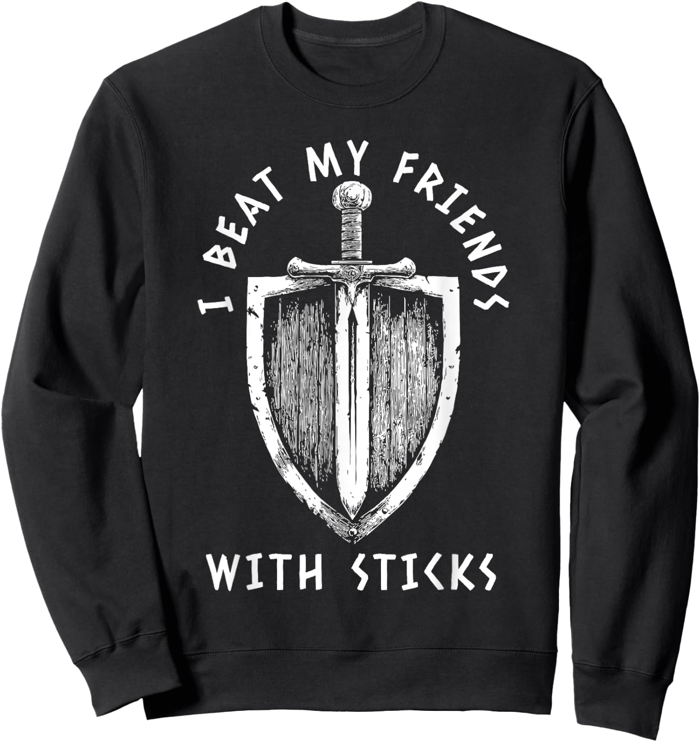 I Beat My Friends With Sticks Funny LARPing Viking Sweatshirt - Sweatshirt | Black