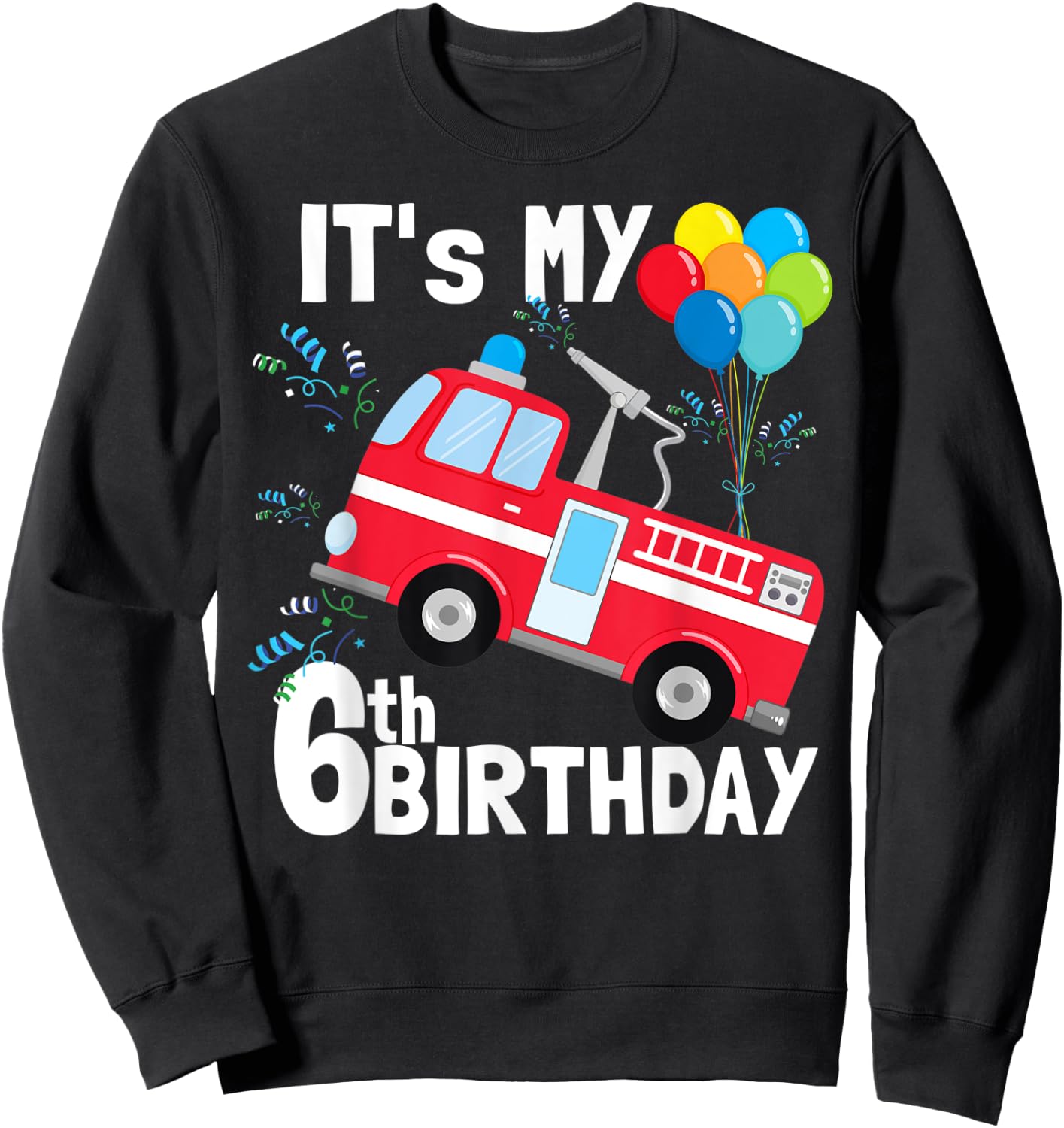 It's My 6th Birthday Fire Truck 6 Birthday Boy Gift Sweatshirt - Sweatshirt | Black