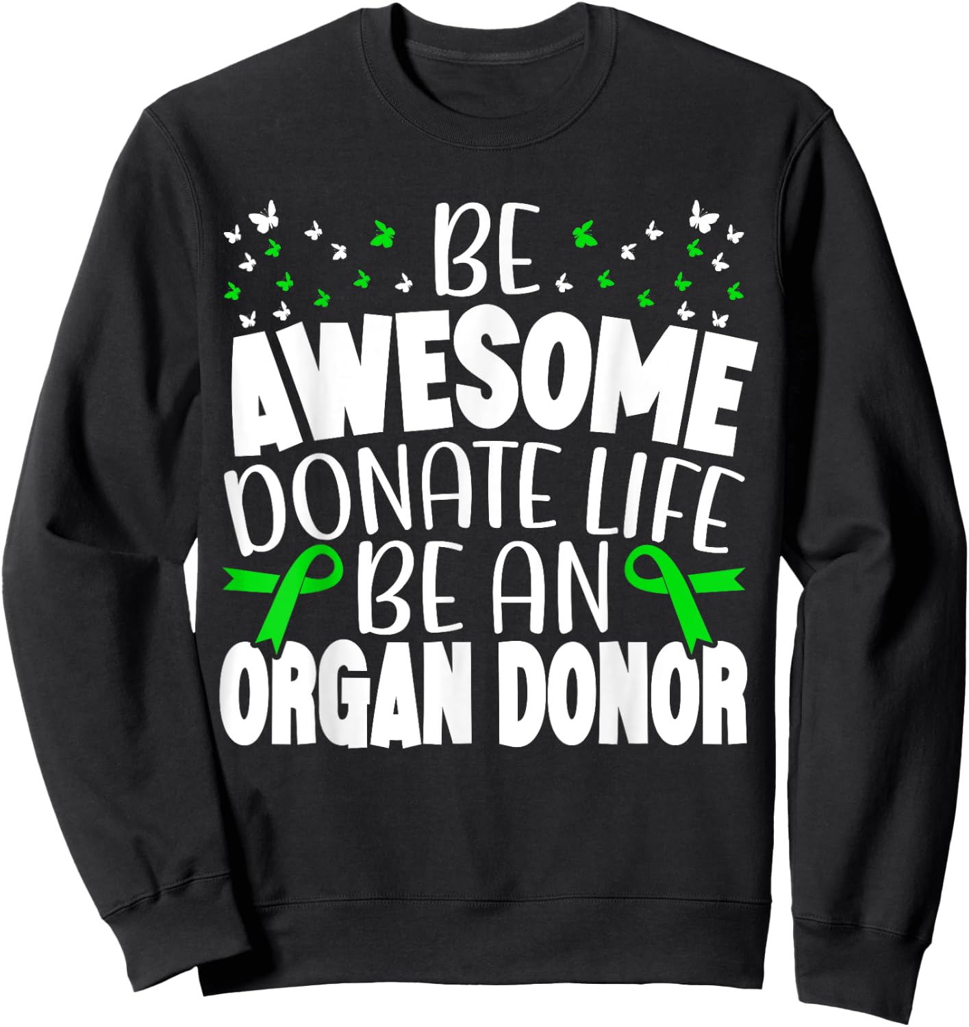 Be Awesome Donate Life Be An Organ Donor Organ Donation Sweatshirt - Sweatshirt | Black