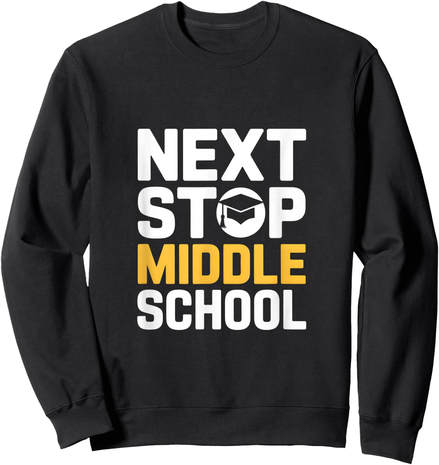 Next Stop Middle School Elementary Graduation Sweatshirt - Sweatshirt | Black