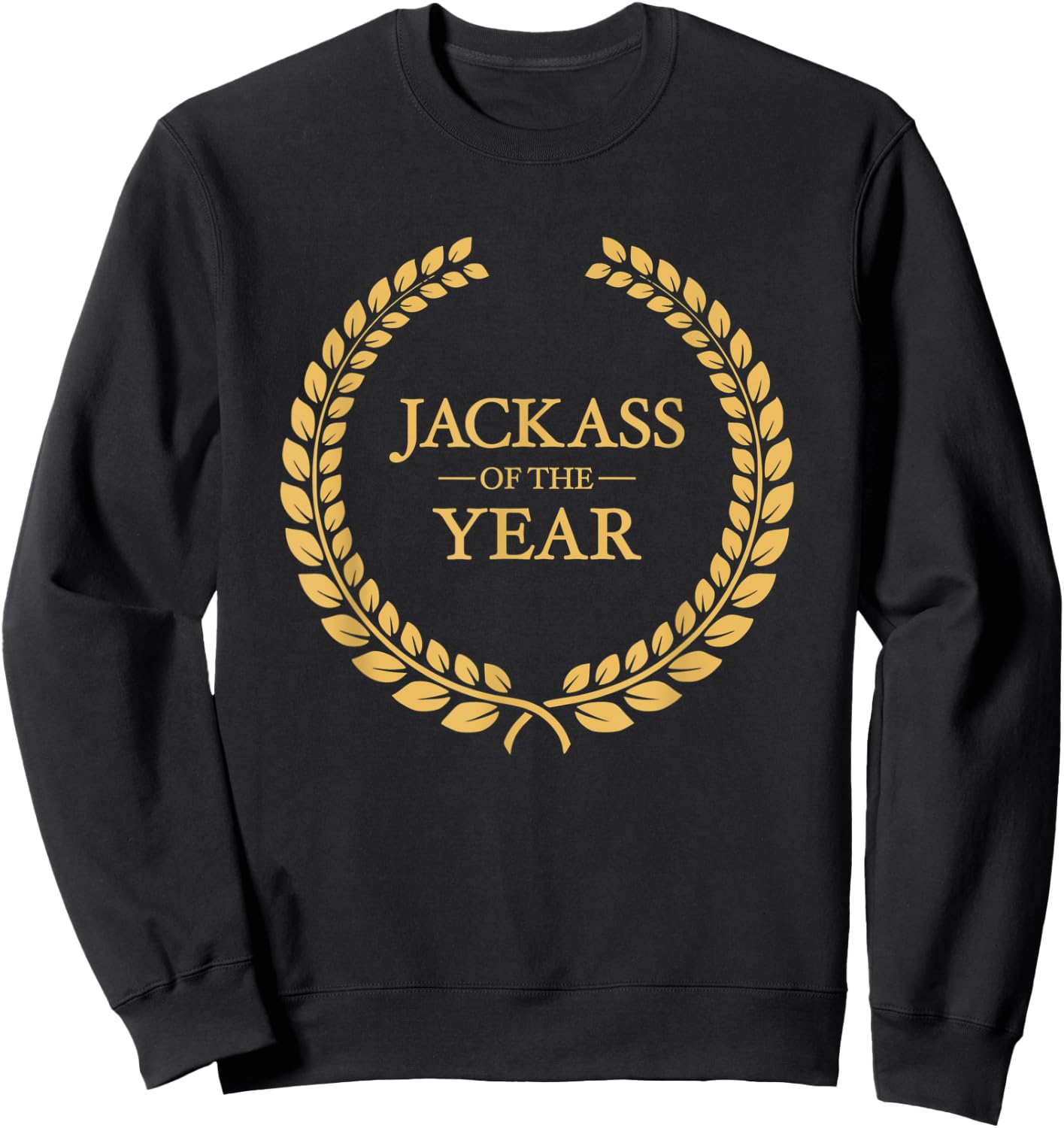 Jackass of the Year Greatest Ever Award Moron Dumbass Sweatshirt - Sweatshirt | Black