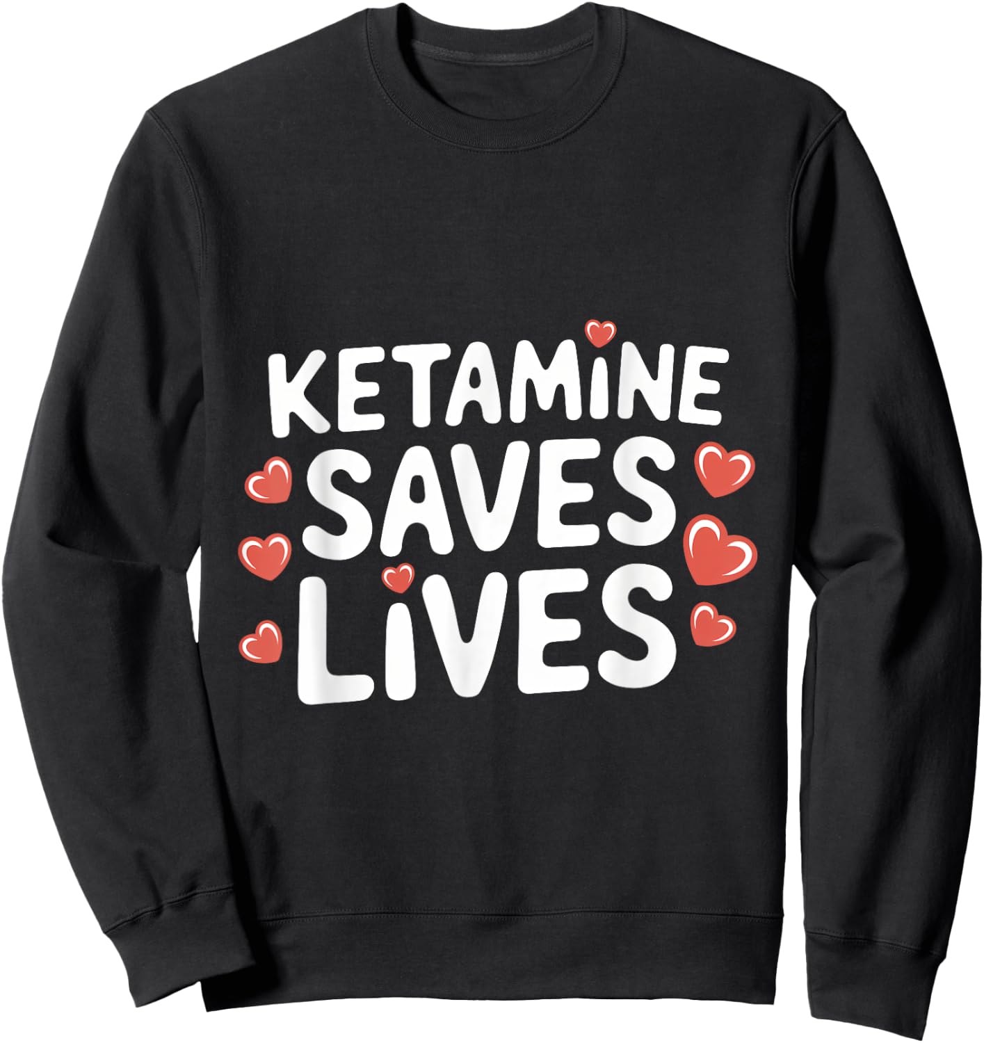 Ketamine Saves Lives Sweatshirt - Sweatshirt | Black