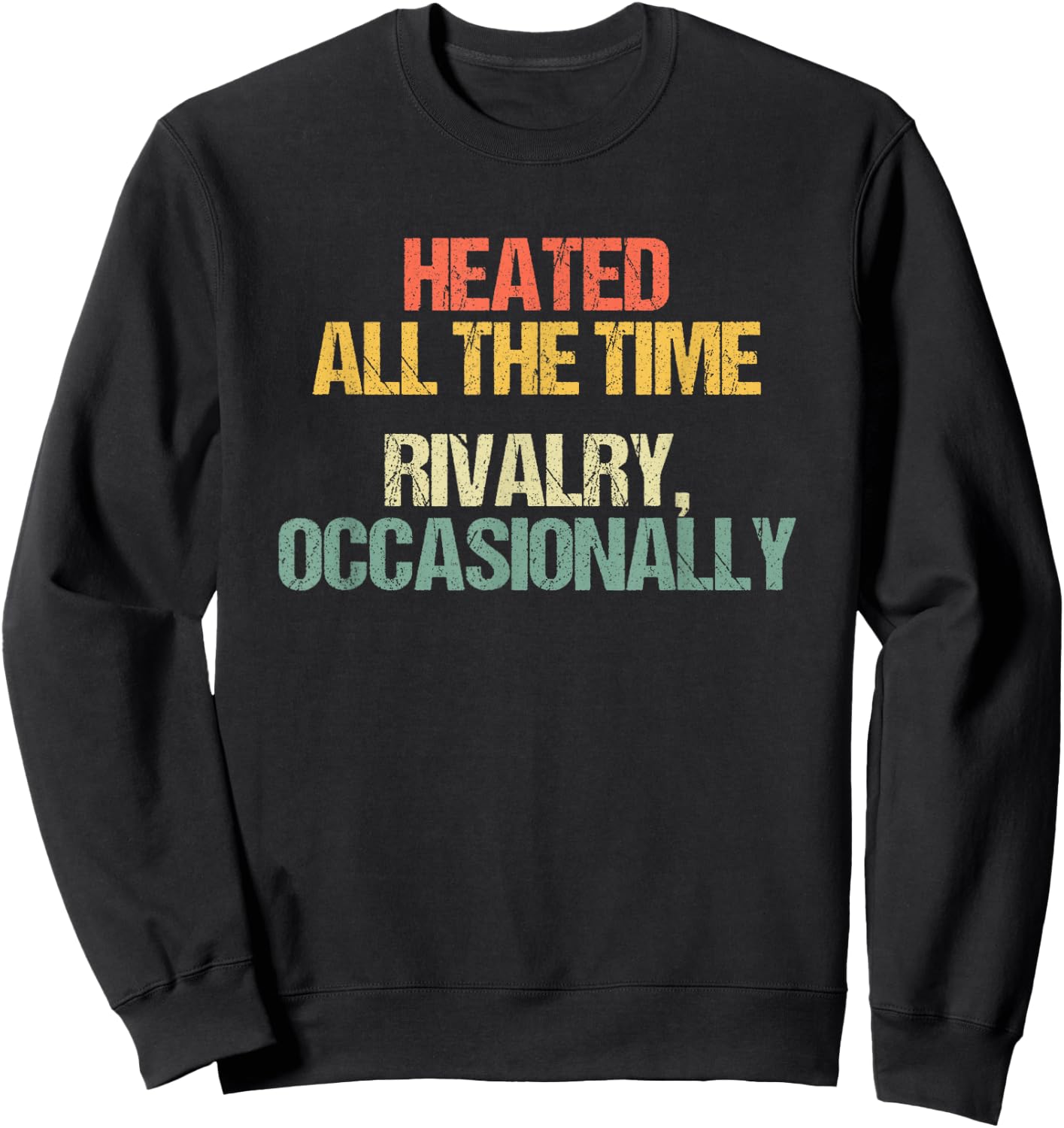 Heated All The Time (Rivalry, Occasionally) - Lustiger Spruch Sweatshirt - Sweatshirt | Black