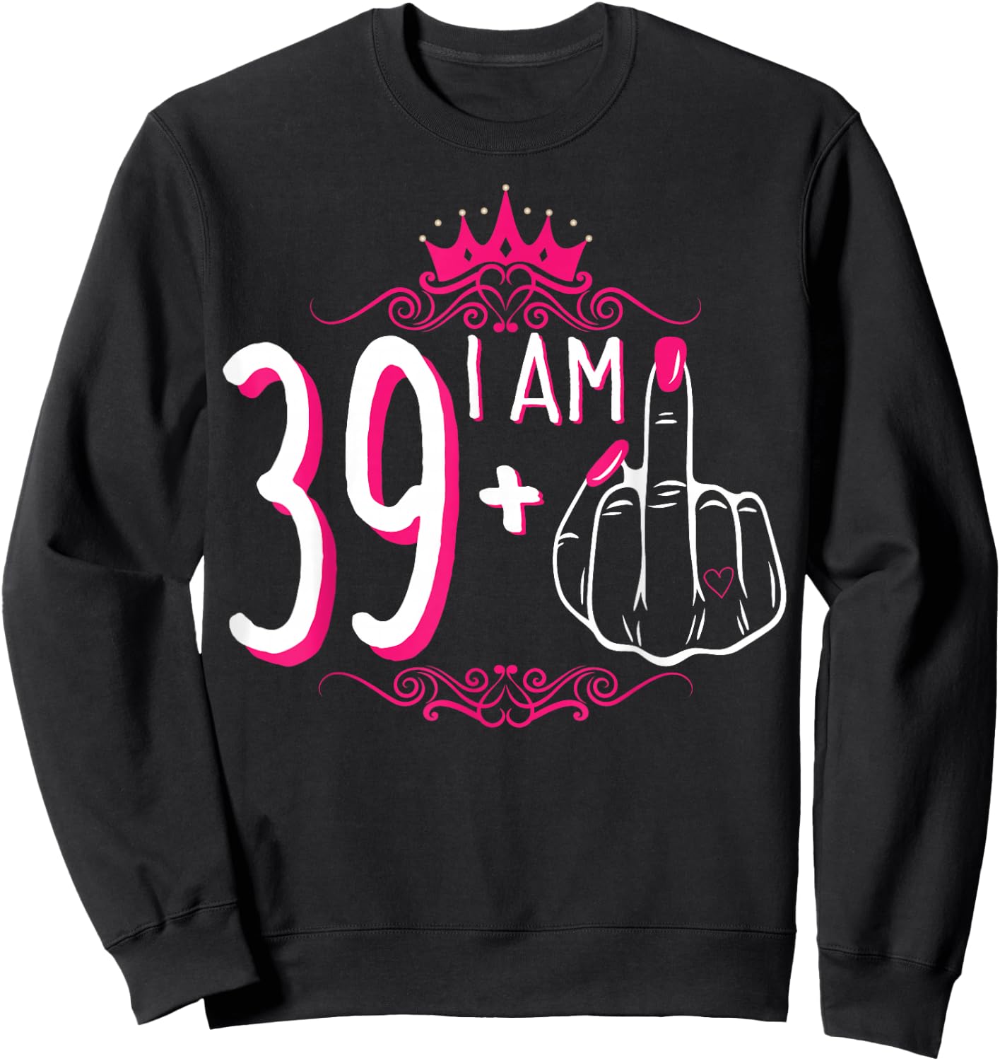 I Am 39 Plus 1 Middle Finger 39th Women's Birthday Funny Sweatshirt - Sweatshirt | Black